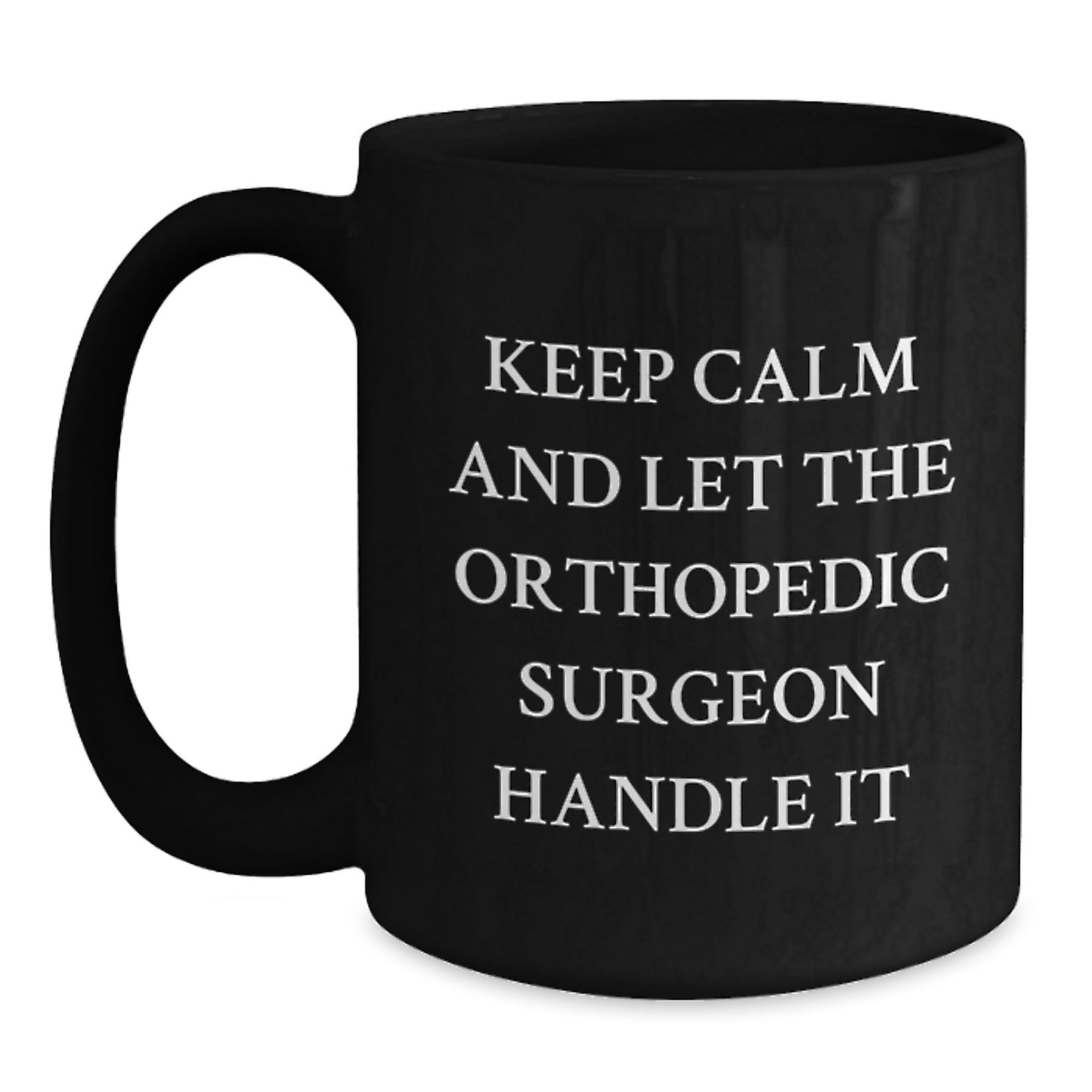 Funny Orthopedic Surgeon Gifts for Mom - Keep Calm and Let the Orthopedic Surgeon Handle It Black Coffee Mug for Orthopedic Surgeon Enthusiasts - Main