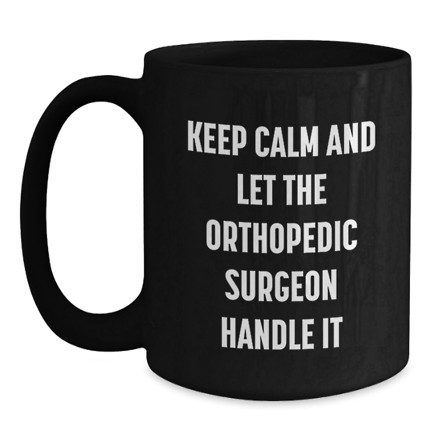 Funny Orthopedic Surgeon Gifts, Keep Calm and Let the Orthopedic Surgeon Handle It, Unique Mother's Day Unique Gifts for Orthopedic Surgeons from Family - Main