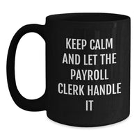 Load image into Gallery viewer, Payroll Clerk Black Coffee Mug, Funny Quote, Valentine's Unique Gifts from Friends, Gifts for Payroll Clerks, 11oz/15oz Ceramic Mug - Main
