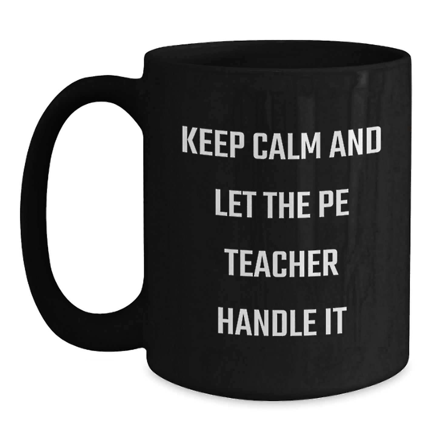 Funny PE Teacher Gifts for Men - Keep Calm And Let The Pe Teacher Handle It Black Coffee Mug for Dad on Father's Day from Family - Main