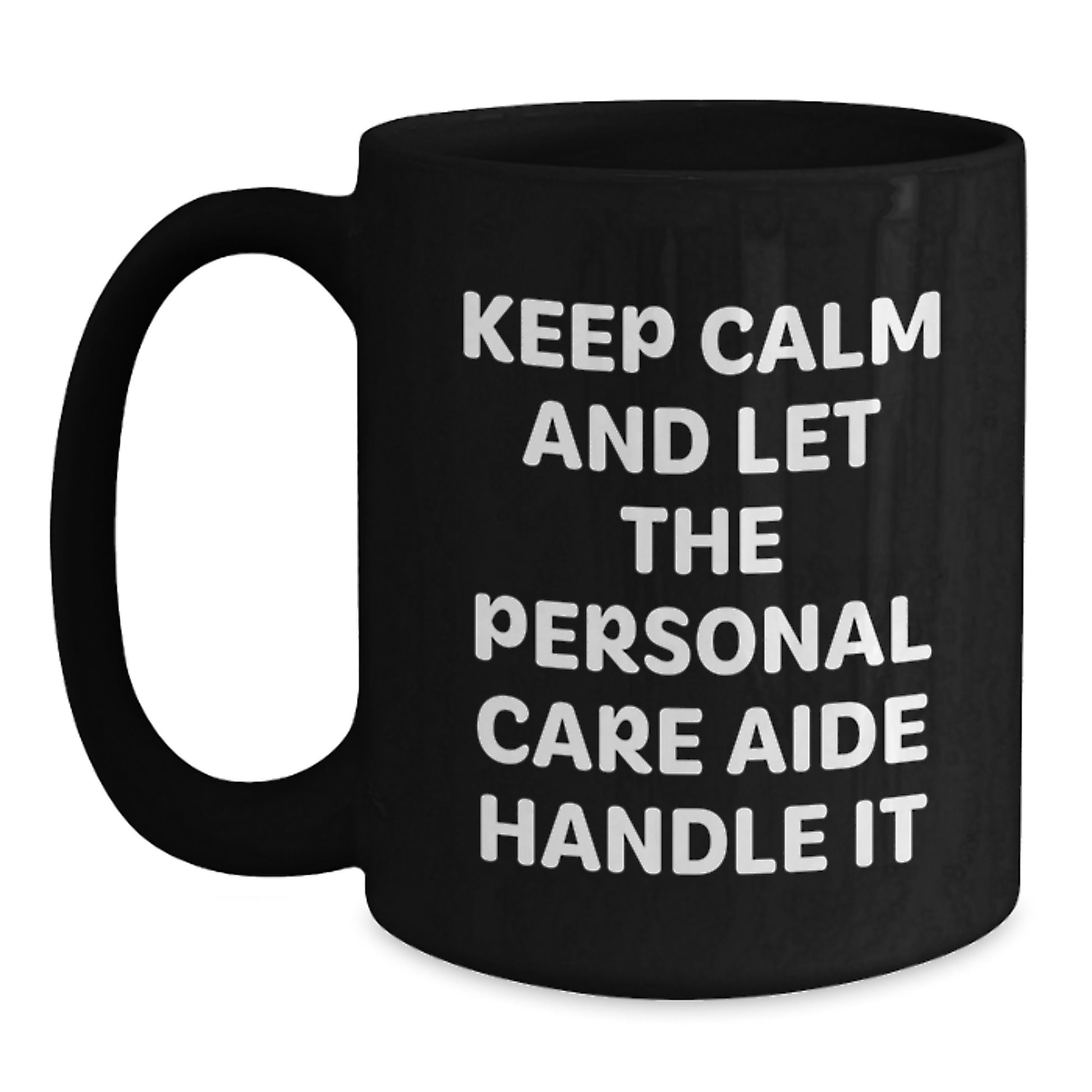 Funny Keep Calm Gifts from Men for Personal Care Aide Mother's Day Unique Black Coffee Mug - Main