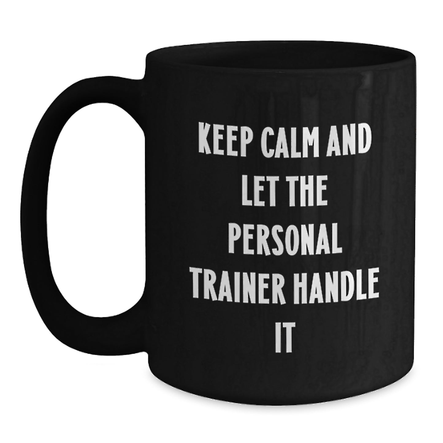 Keep Calm and Let Personal Trainers Handle It, Funny Valentine's Gifts from Men to Personal Trainers, Black Coffee Mugs - Main