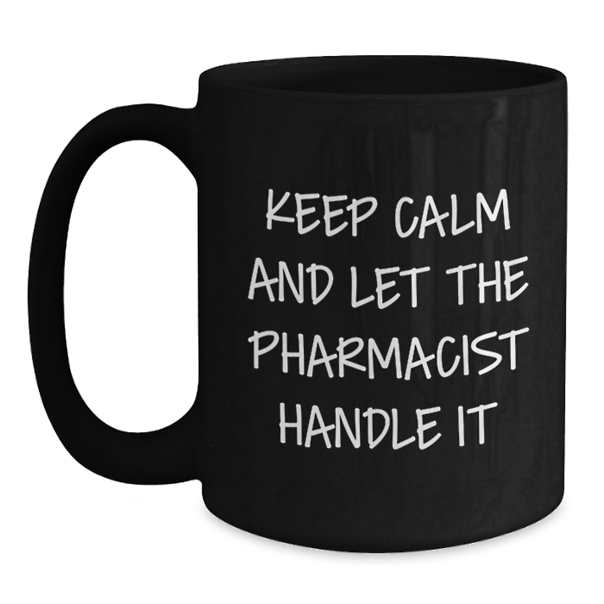 Funny Pharmacist Gifts from Men for Mother's Day Unique Black Coffee Mugs with Keep Calm And Let The Pharmacist Handle It Quote - Main