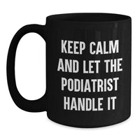 Load image into Gallery viewer, Funny Podiatrist Gifts from Friends for Valentine's Unique Black Coffee Mugs Keep Calm And Let The Podiatrist Handle It - Main
