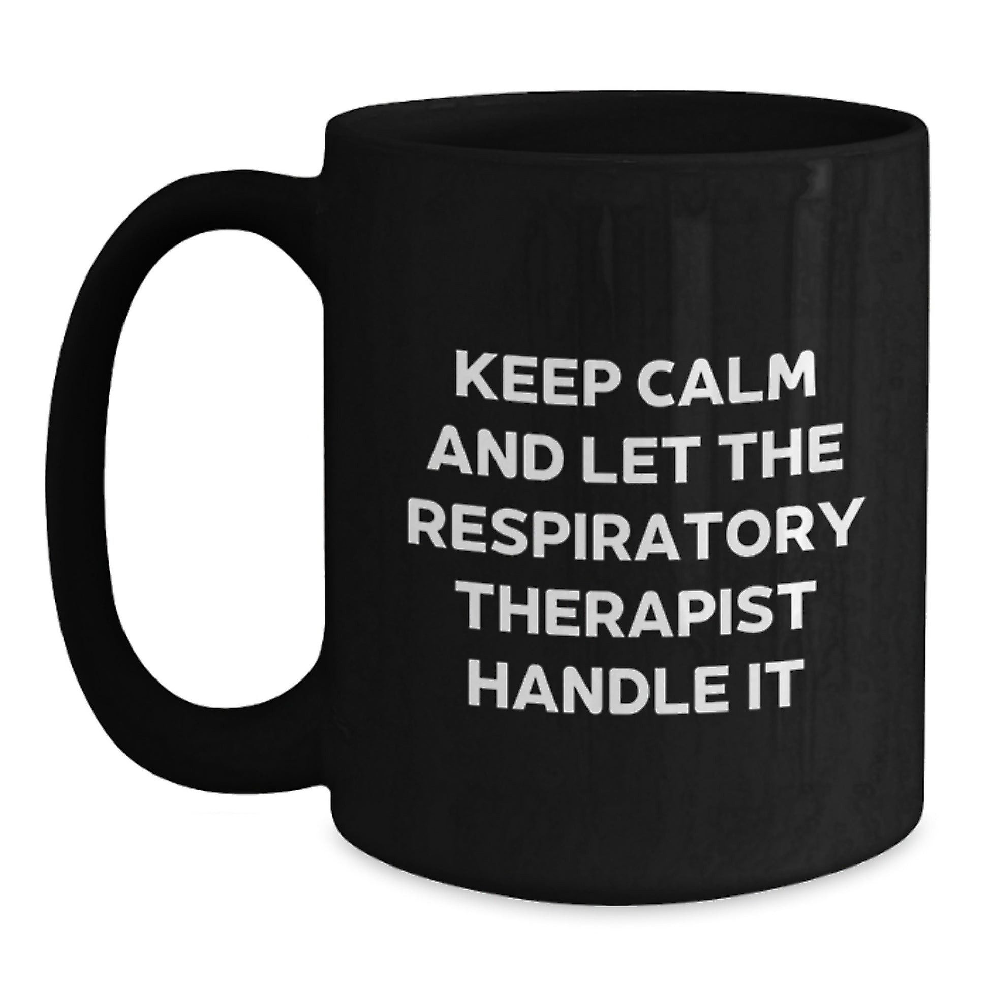 Funny Gift for Respiratory Therapist, Inspirational Black Coffee Mug, Mother's Day Unique Gifts from Family to Respiratory Therapist, Keep Calm And Let Them Handle It - Main