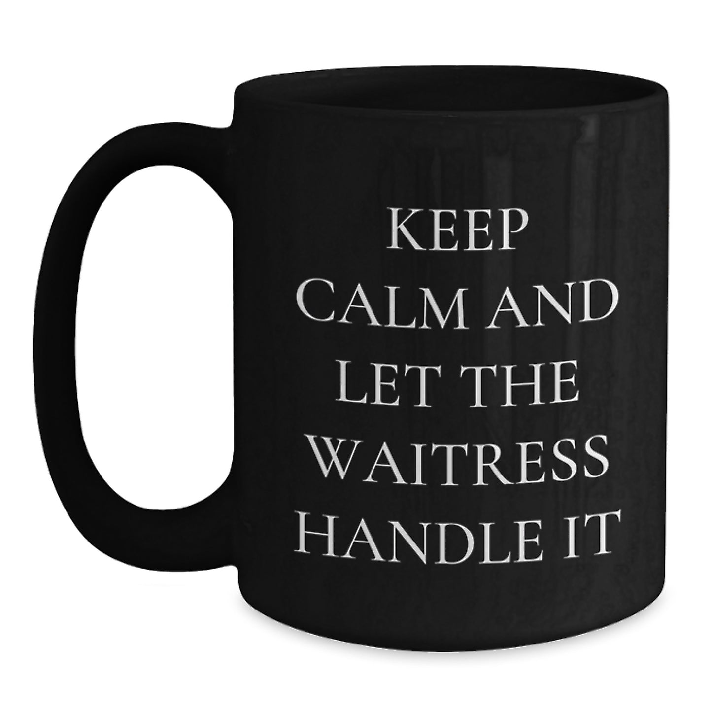 Funny Waitress Gifts from Men for Waitress - Black Coffee Mug Keep Calm And Let The Waitress Handle It Mom - Main