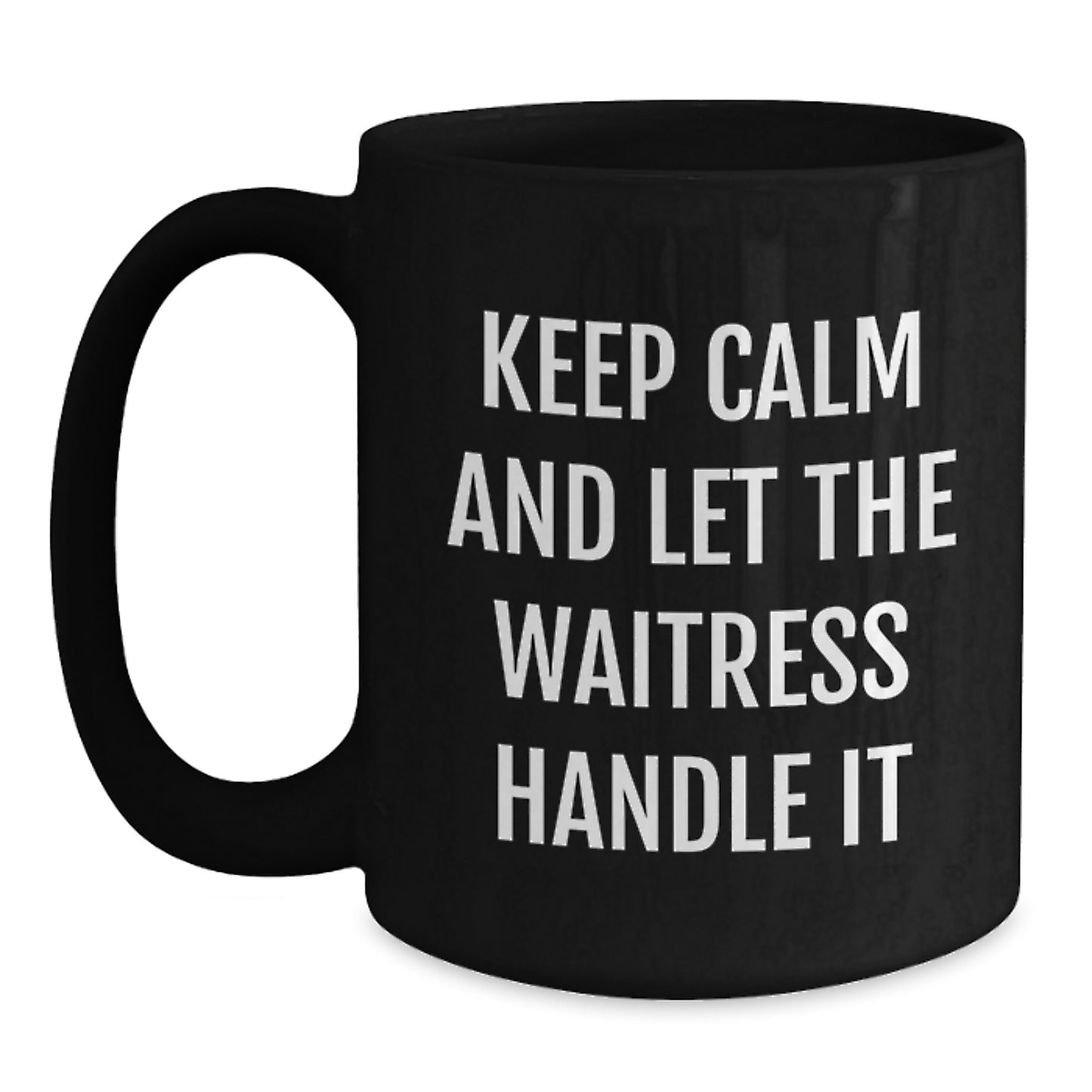 Funny Waitress Gifts from Friends - Keep Calm And Let The Waitress Handle It, Black Coffee Mug for Waitress, Mother's Day Unique Gifts - Main