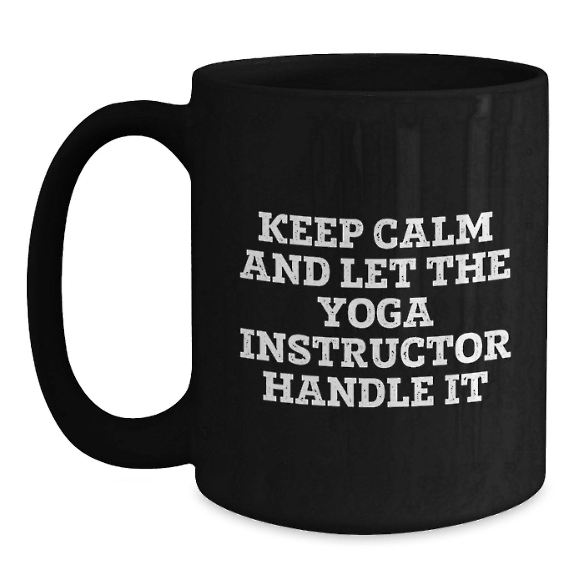 Funny Yoga Instructor Gifts from Mom, Keep Calm And Let The Yoga Instructor Handle It, Black Coffee Mug for Yoga Instructor - Main