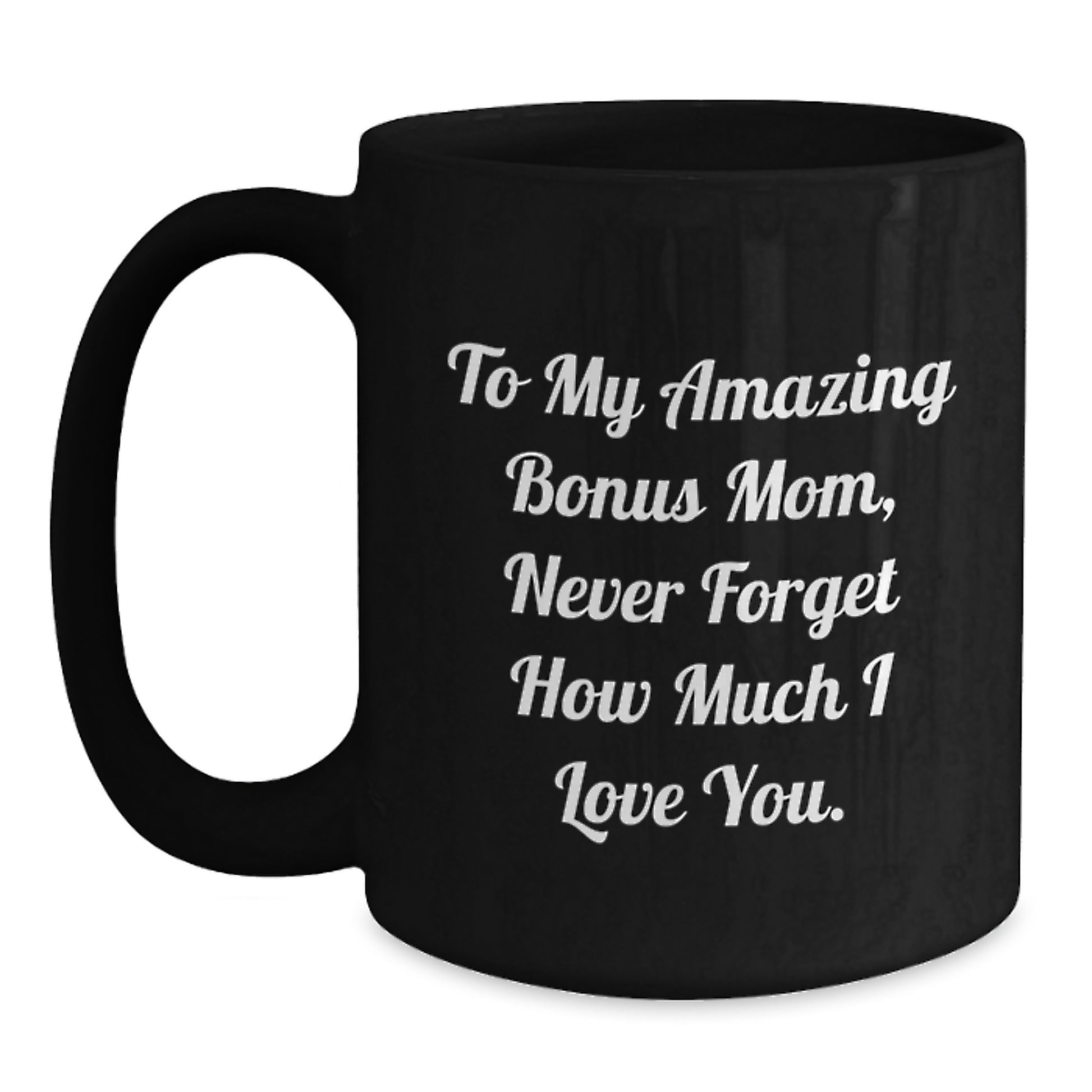 Funny Bonus Mom Gifts from Men to Women on Valentine's Unique Black Coffee Mugs for Bonus Mom Never Forget How Much I Love You - Main