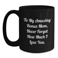 Load image into Gallery viewer, Funny Bonus Mom Gifts from Men to Women on Valentine's Unique Black Coffee Mugs for Bonus Mom Never Forget How Much I Love You - Main
