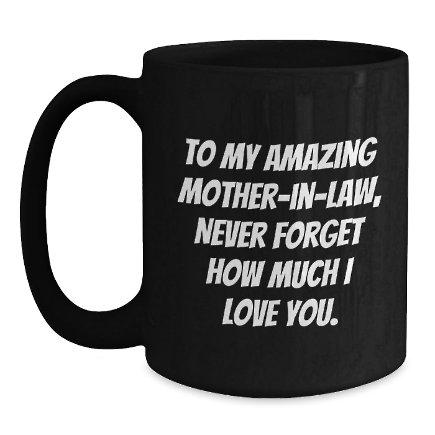 Funny Mom-in-law Gifts from Men, Women, Friends, Coworkers, Family - Black Coffee Mug with 'To My Amazing Mom-in-law, Never Forget How Much I Love You.' Quote for Mother's Day Unique Gifts - Main