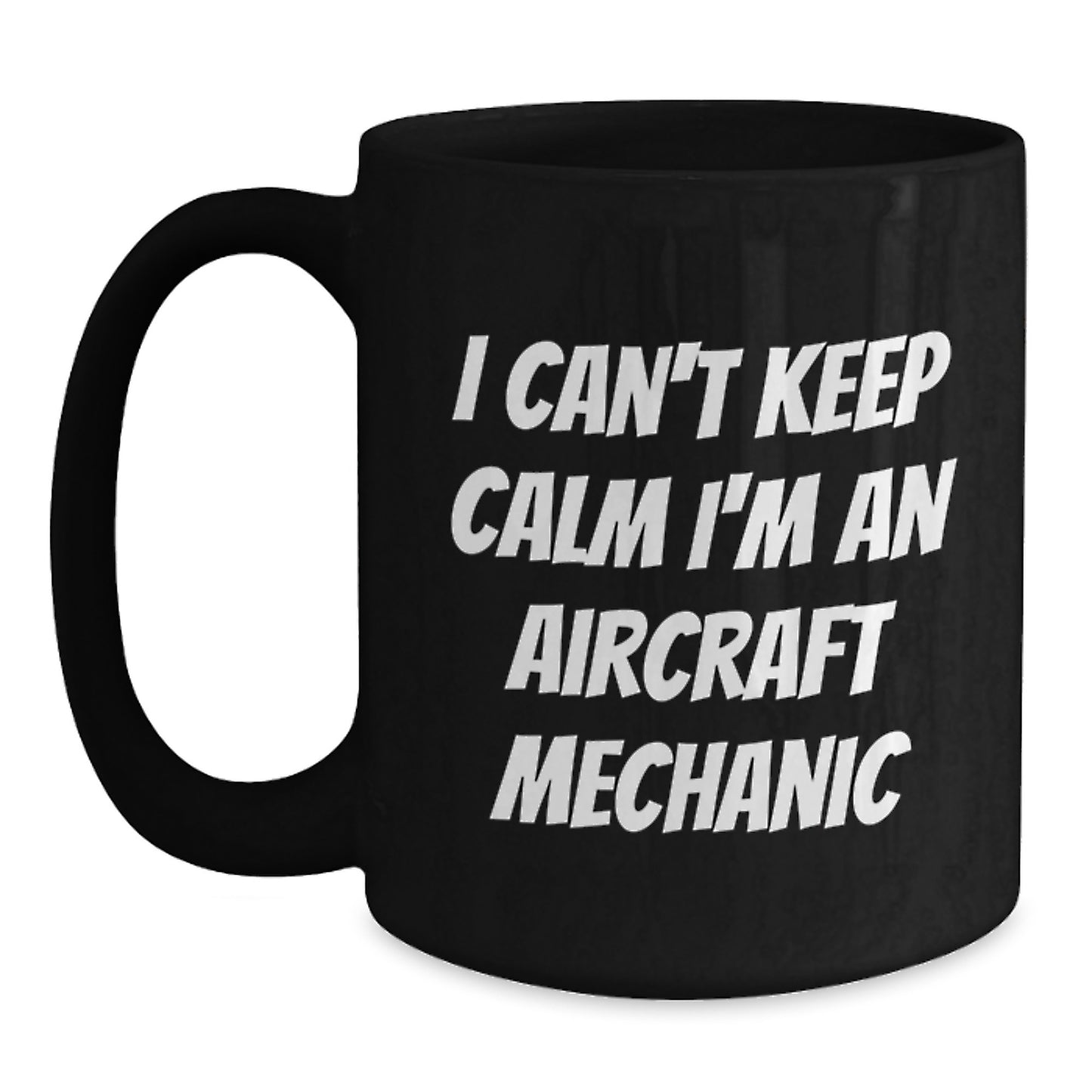 Funny Aircraft Mechanic Gifts from Men to Aircraft Mechanic, Unique Valentine's Unique Aircraft Mechanic Black Coffee Mug, 'I Can't Keep Calm I'm An Aircraft Mechanic' - Main