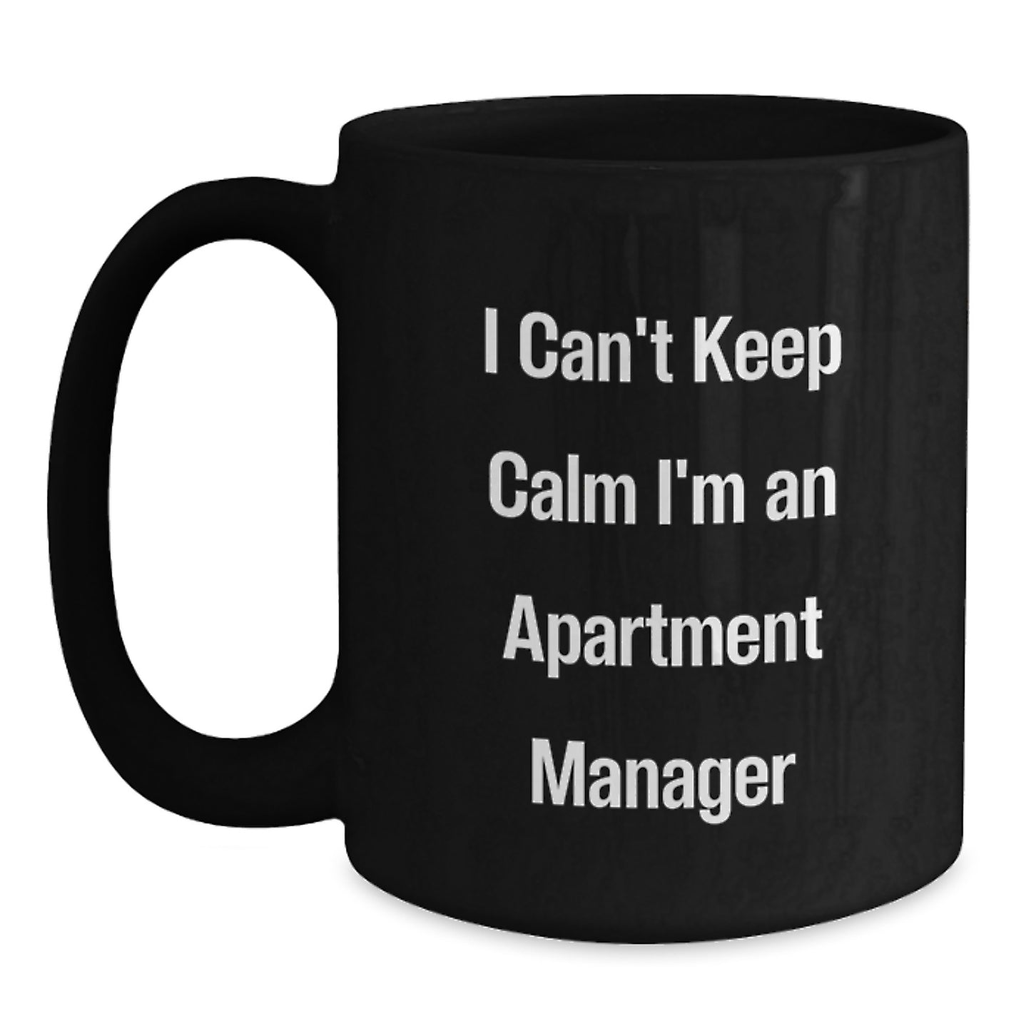 Apartment Manager Gifts for Mom - 'I Can't Keep Calm I'm An Apartment Manager' Funny Black Coffee Mug - Main