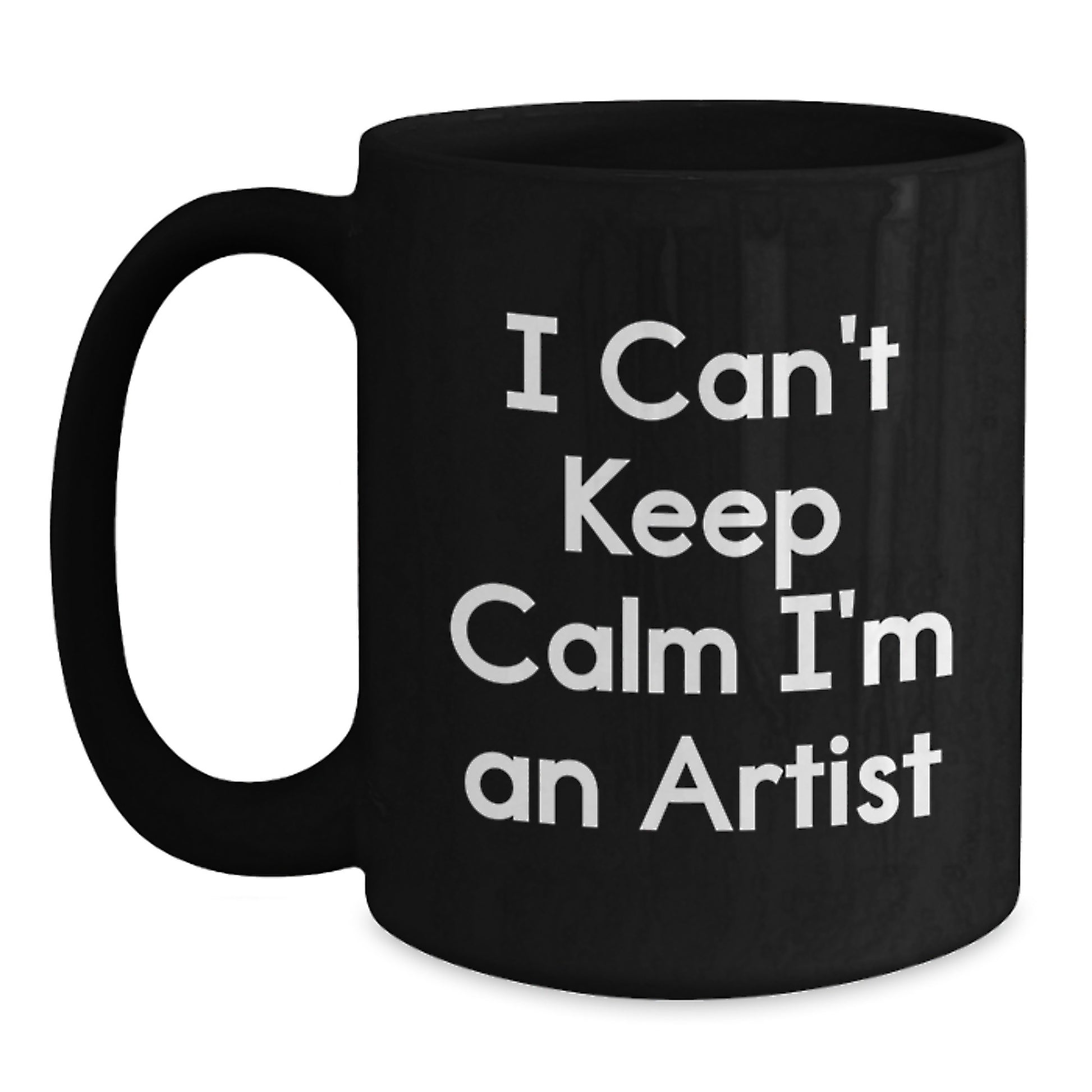 Funny Artist Quote Gifts from Family - I Can't Keep Calm I'm An Artist, Unique Black Coffee Mug for Artist Friends, Mother's Day Unique Gifts for Artist Men - Main