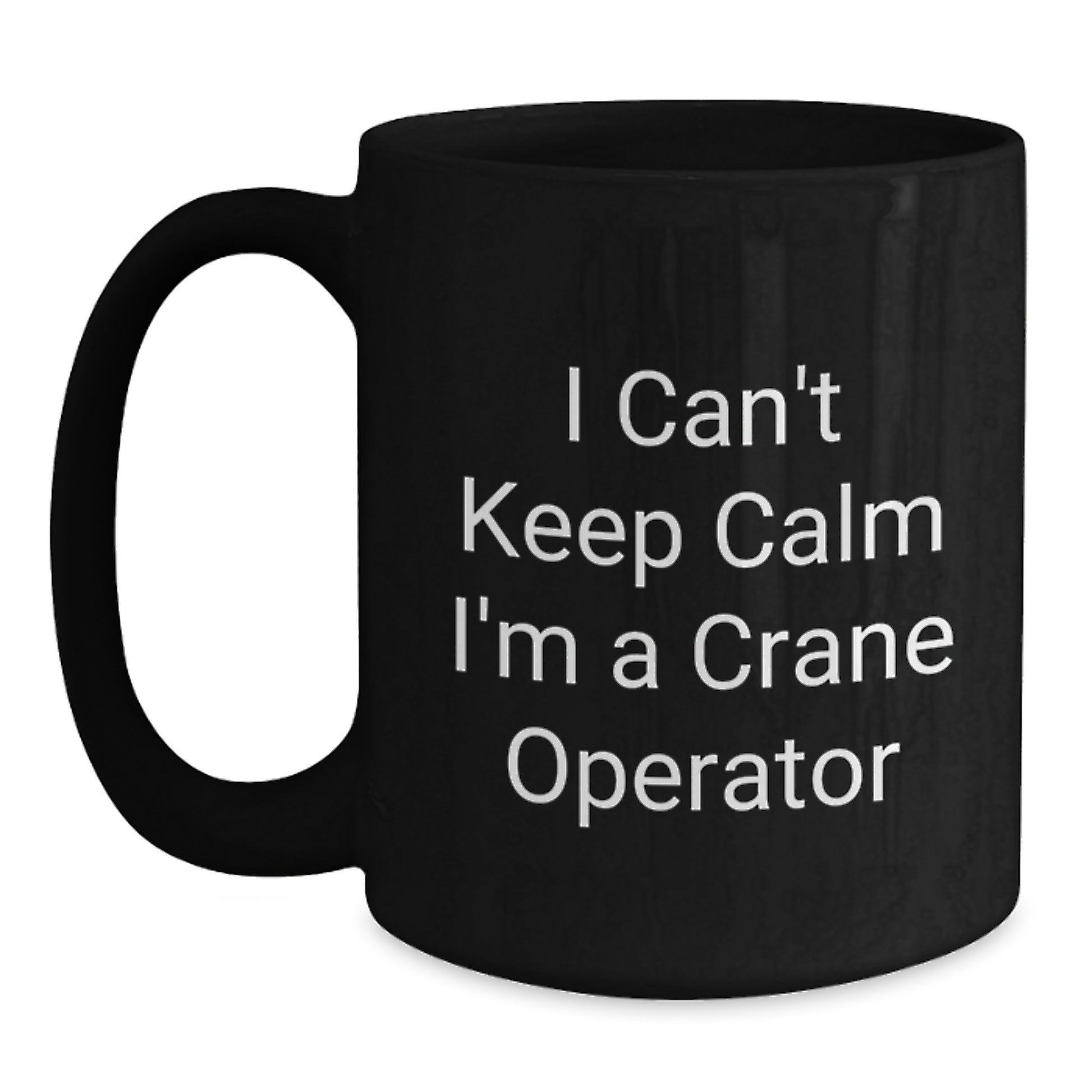 Funny Crane Operator Gifts, Valentine's Unique Gift for Men, Black Coffee Mug, 'I Can't Keep Calm I'm A Crane Operator' - Main