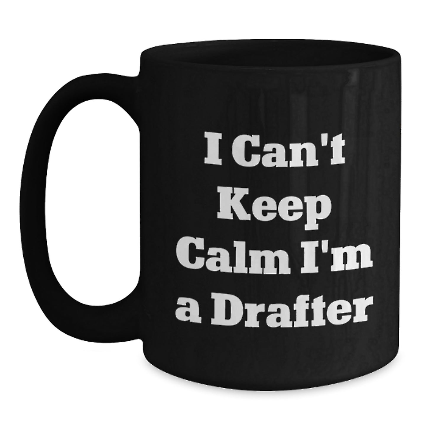 Funny Drafter Gifts for Him from Friends on Valentine's Black Coffee Mug I Can't Keep Calm I'm A Drafter - Main