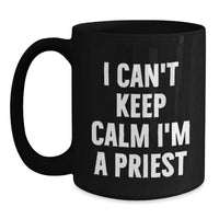 Load image into Gallery viewer, Funny I Can't Keep Calm I'm A Priest Black Coffee Mug Gifts from Men, Women, Friends to Priest, Men, Women, Friends on Valentine's Unique Gifts - Main
