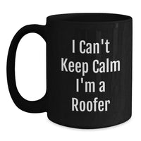 Load image into Gallery viewer, Unique Funny Roofer Gifts from Men Valentine's Unique Roofer Black Coffee Mug I Can't Keep Calm I'm A Roofer - Main
