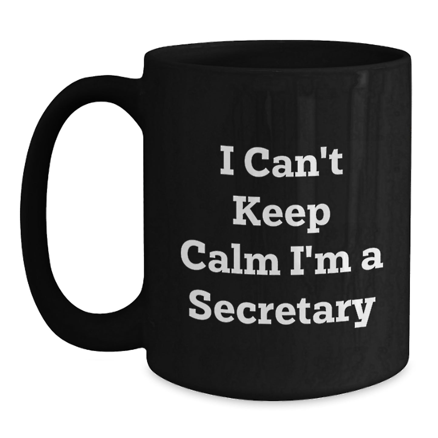 Funny Secretary Gifts from Friends - I Can't Keep Calm, Secretary Birthday Unique Gifts, Black Coffee Mug - Main