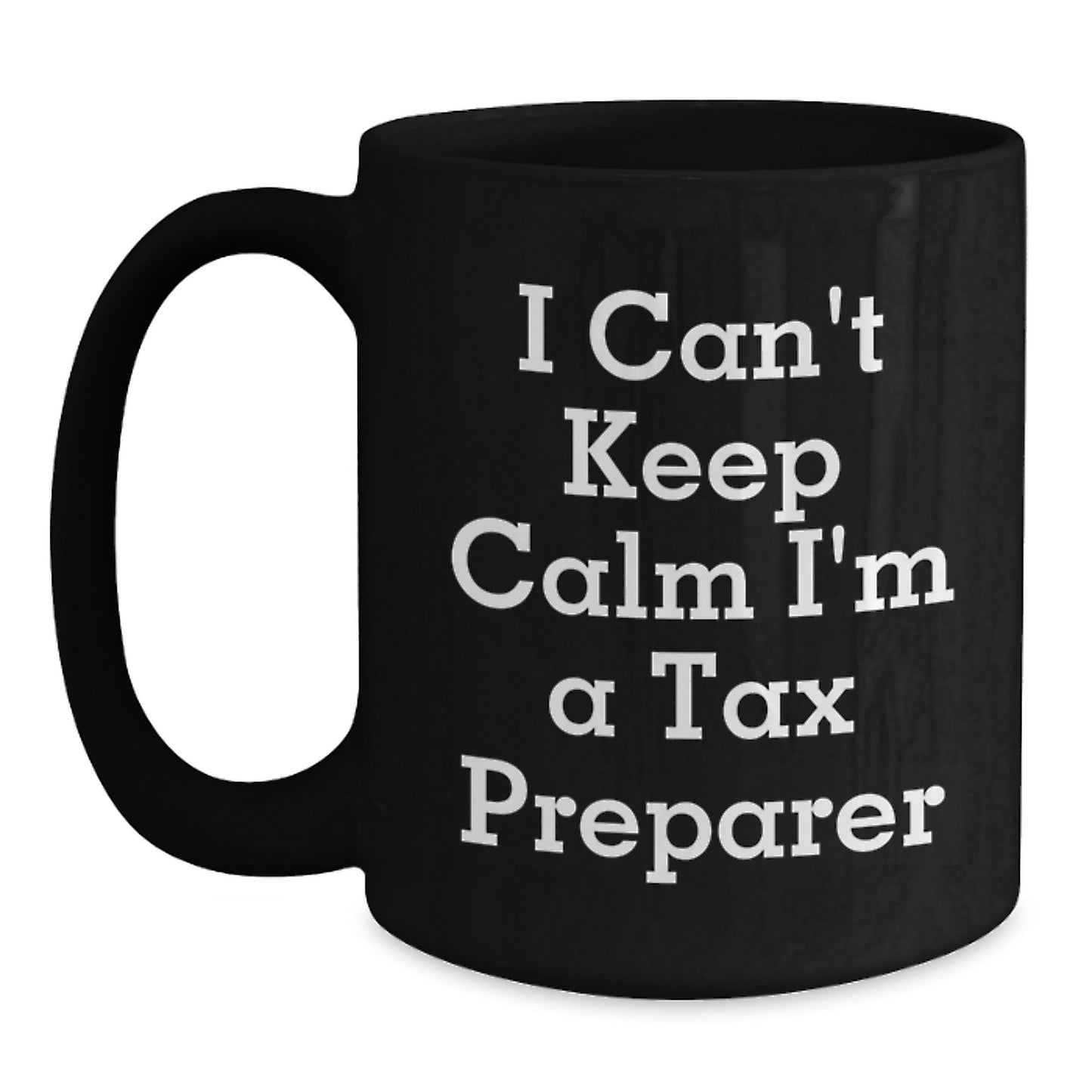 Funny Tax Preparer Gifts from Men, Unique Black Coffee Mug for Tax Preparer on Father's Day, 'I Can't Keep Calm I'm A Tax Preparer' - Main