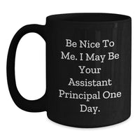 Load image into Gallery viewer, Funny Assistant Principal Gifts from Friends, Black Coffee Mug for Men, Valentine's Unique Gifts, Be Nice To Me I May Be Your Assistant Principal One Day Black Coffee Mug - Main
