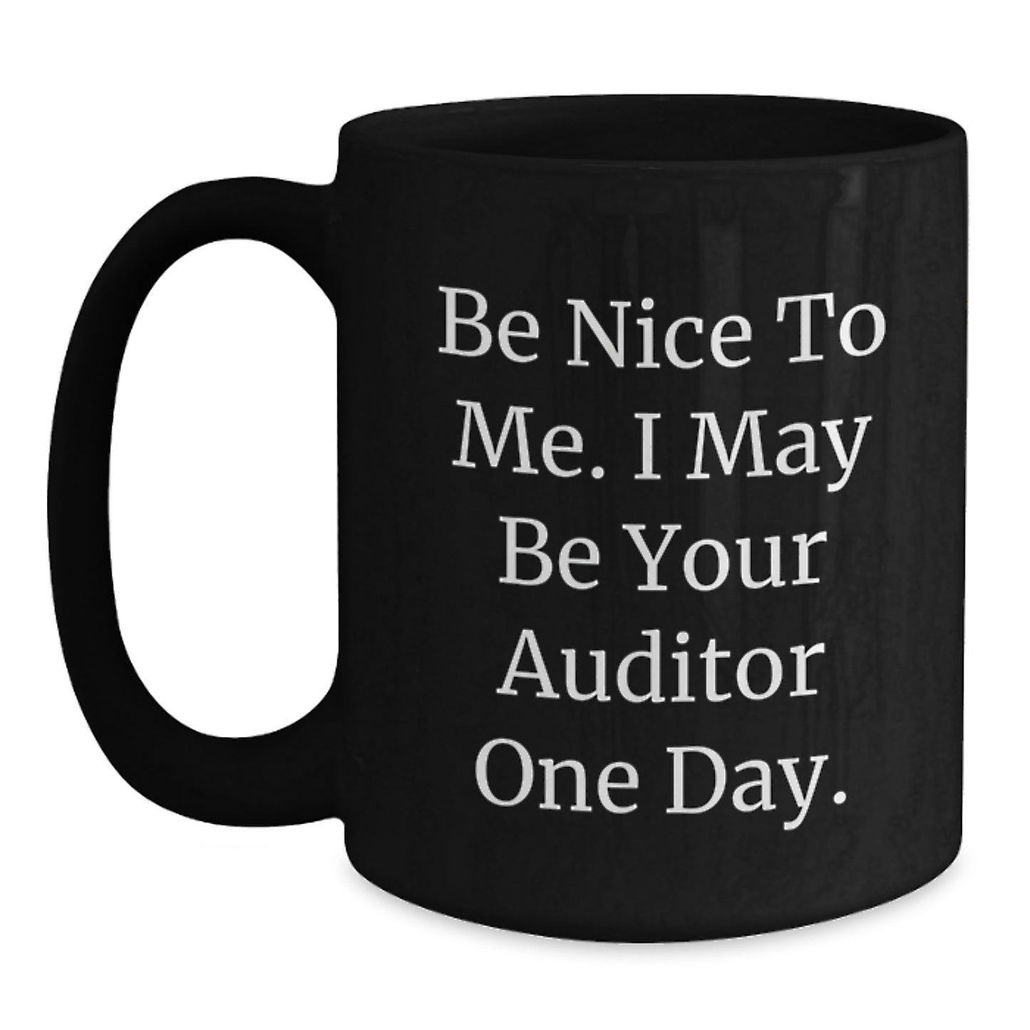 Funny Auditor Gifts for Men, Father's Day Unique Gifts from Family, Black Coffee Mug with 'Be Nice To Me, I May Be Your Auditor One Day' Quote - Main
