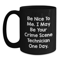 Load image into Gallery viewer, Funny Crime Scene Technician Gifts from Men, Women, Friends, Coworkers, Family - Black Coffee Mug Quote Be Nice To Me. I May Be Your Crime Scene Technician One Day. - Main
