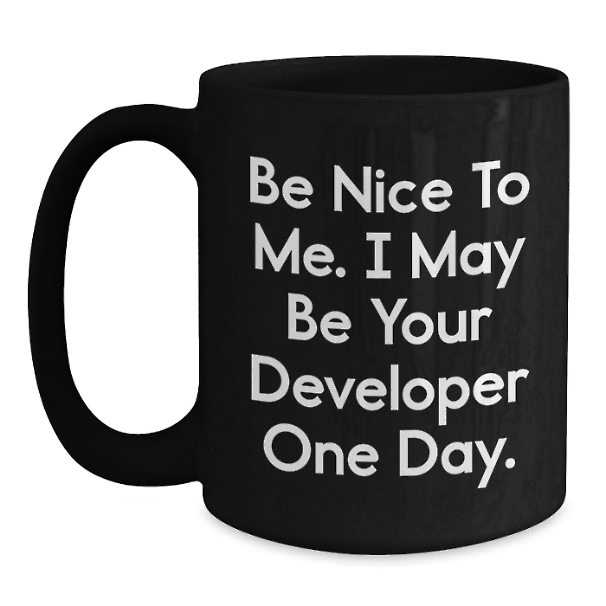 Funny Developer Gifts from Friends, Valentine's Unique Black Coffee Mug, Be Nice To Me. I May Be Your Developer One Day. - Main
