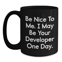 Load image into Gallery viewer, Funny Developer Gifts from Friends, Valentine's Unique Black Coffee Mug, Be Nice To Me. I May Be Your Developer One Day. - Main
