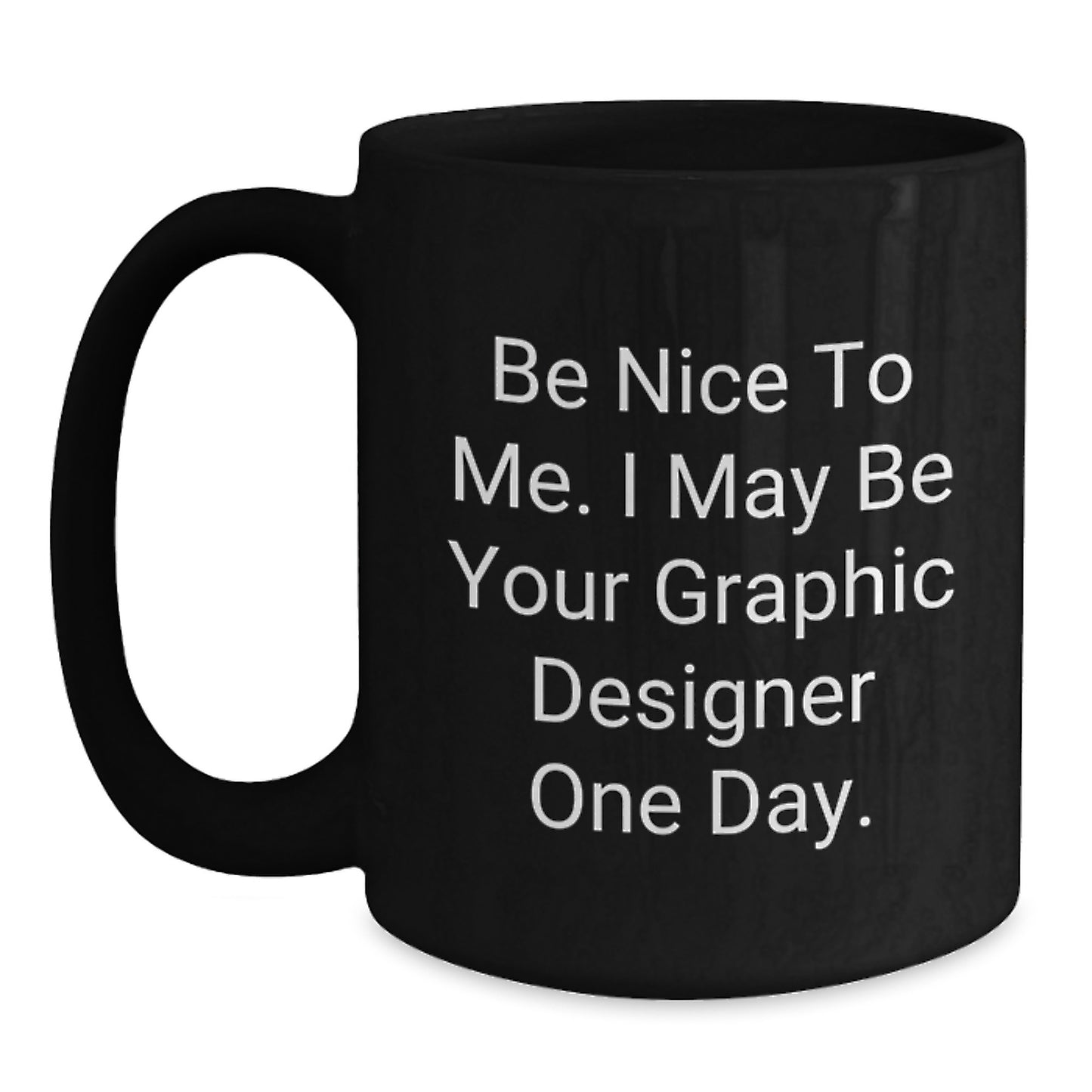Graphic Designer Gifts from Mom Funny Mug - Be Nice To Me I May Be Your Designer One Day, Unique Father's Day for Graphic Designer Men - Main