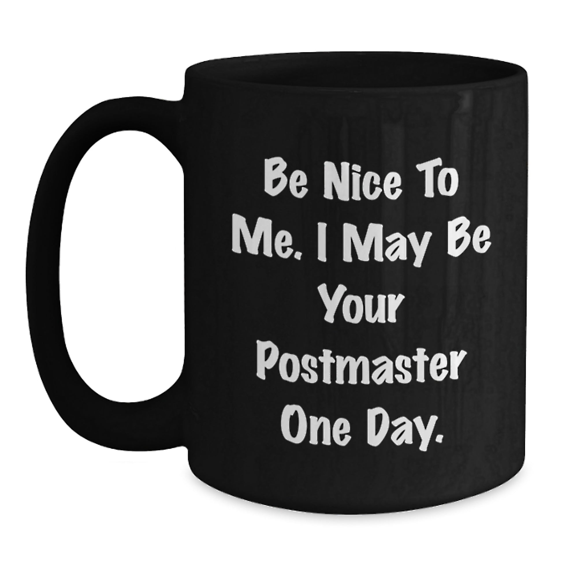 Funny Postmaster Gifts from Men to Postmaster for Father's Day Unique Black Coffee Mugs with Be Nice To Me I May Be Your Postmaster One Day Quote - Main