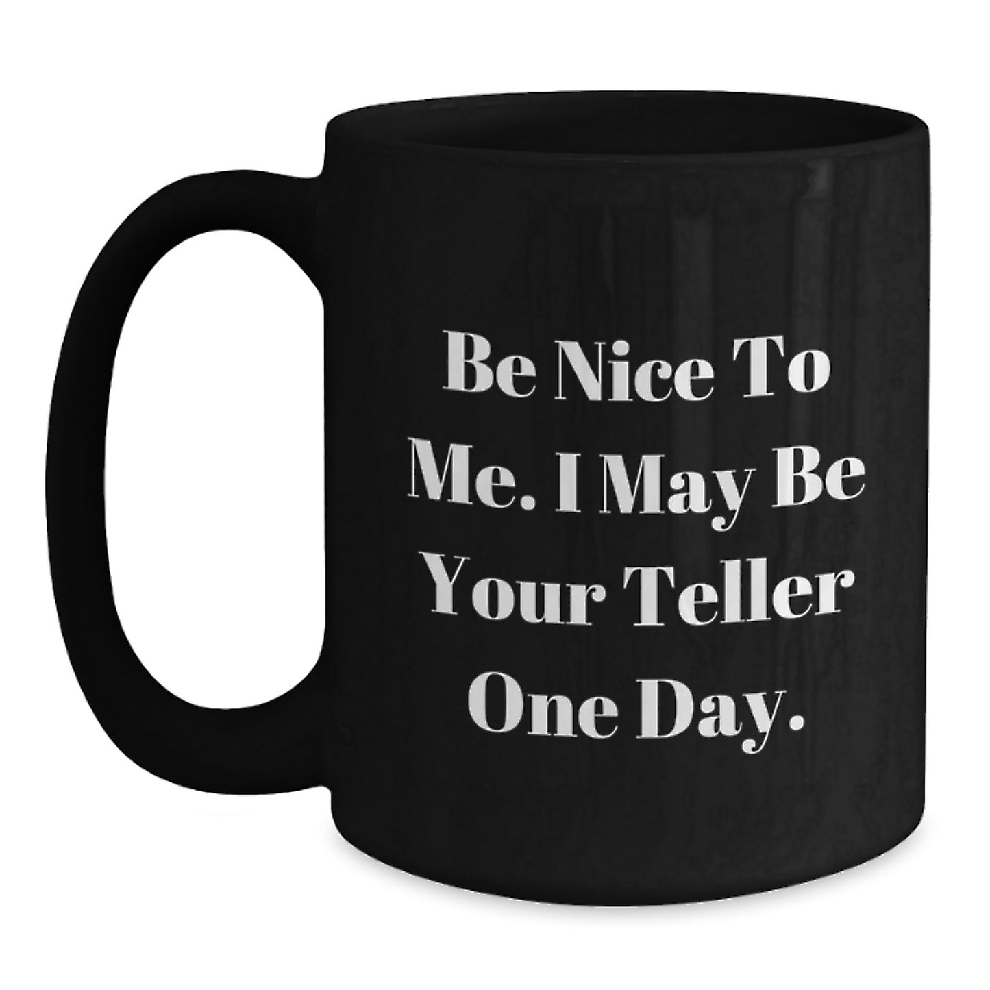 Teller Gifts from Family - Funny Black Coffee Mug for Dad on Father's Day 'Be Nice To Me. I May Be Your Teller One Day.' - Main