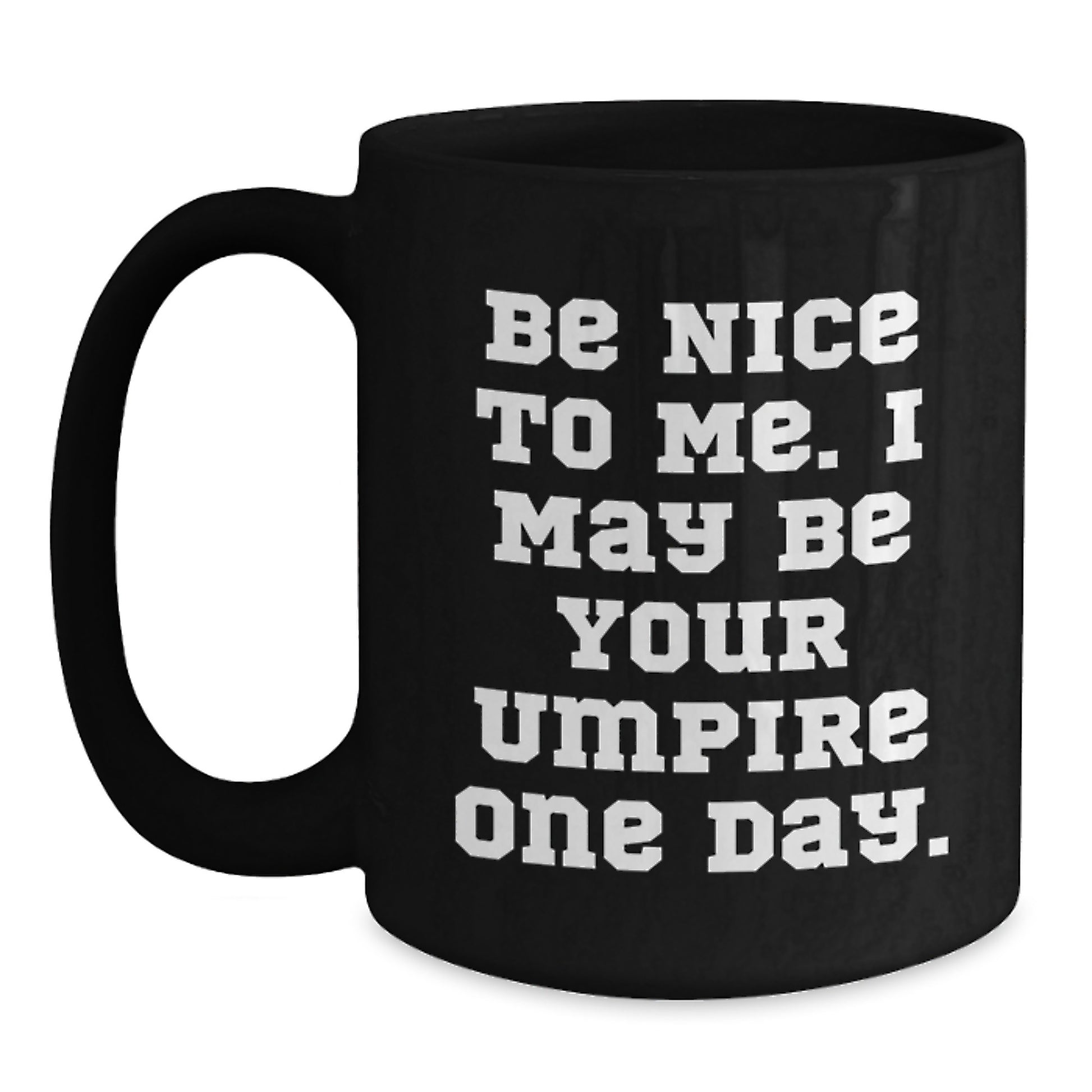 Funny Umpire Gifts - Be Nice To Me One Day Umpire Coffee Mug, Father's Day Unique Gifts for Umpire, Men, Dad, from Family - Main