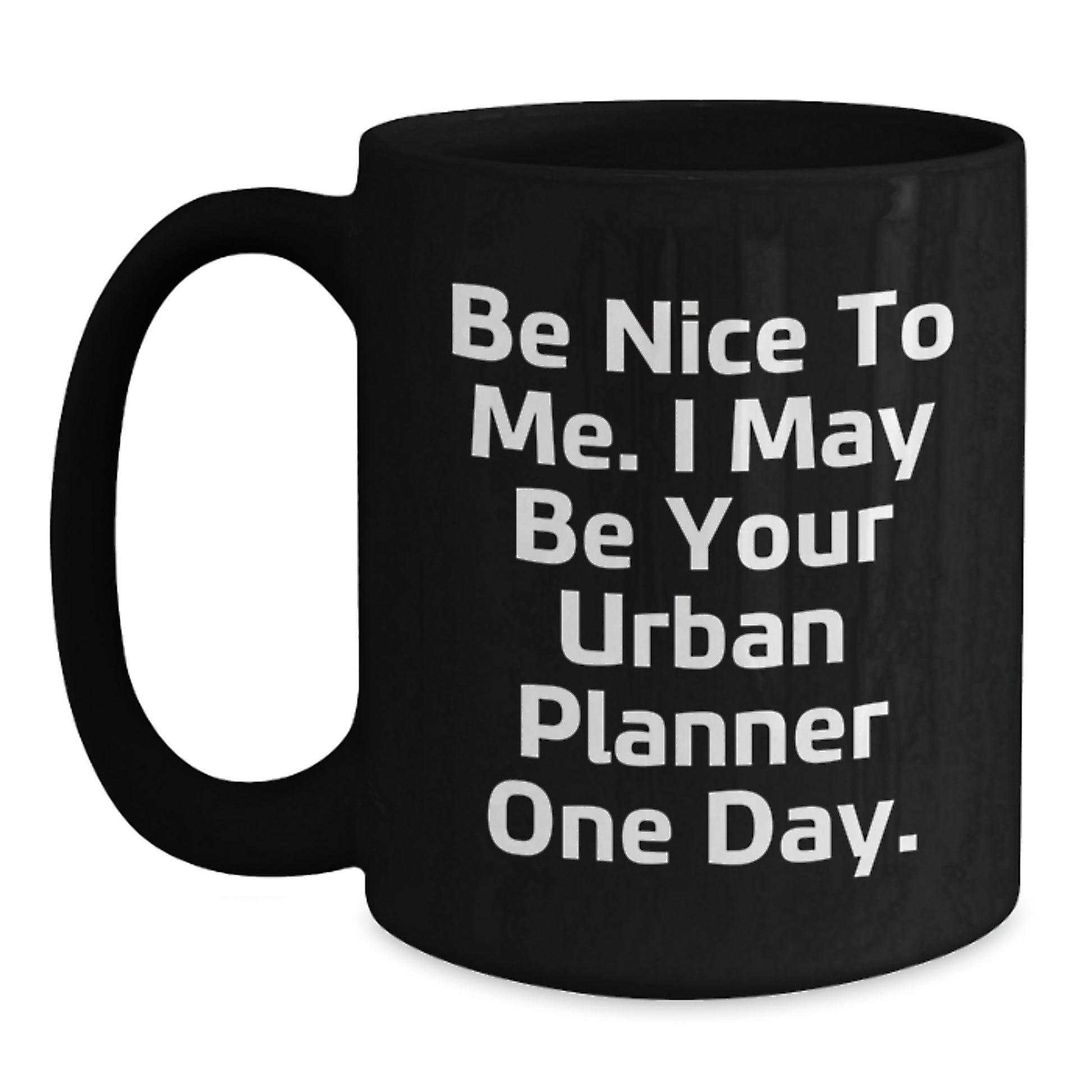 Funny Urban Planner Gifts - Black Coffee Mug for Friends, Valentine's Unique Gifts from Men, Be Nice To Me Quote - Main