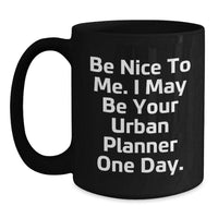 Load image into Gallery viewer, Funny Urban Planner Gifts - Black Coffee Mug for Friends, Valentine's Unique Gifts from Men, Be Nice To Me Quote - Main
