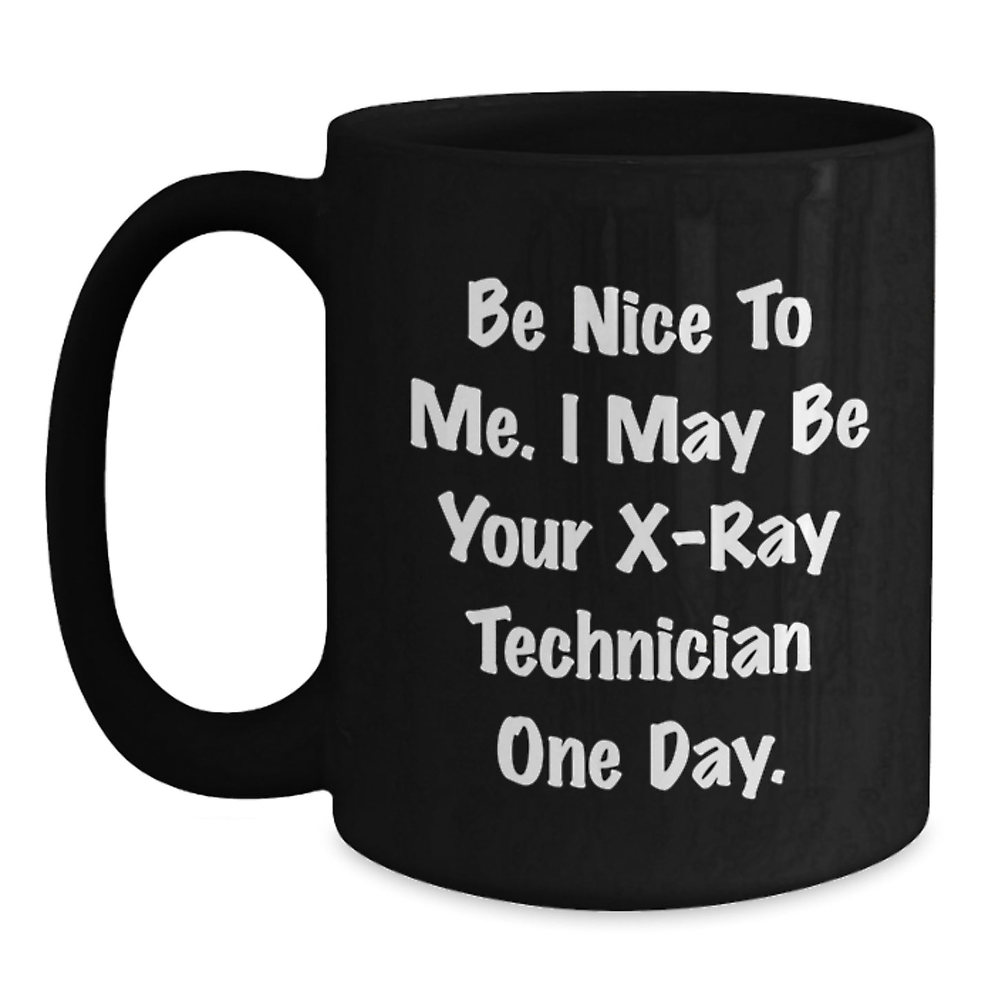 Funny X-Ray Technician Gifts for Dad - Be Nice To Me I May Be Your X-ray Technician One Day Black Coffee Mug for Fathers Day - Main