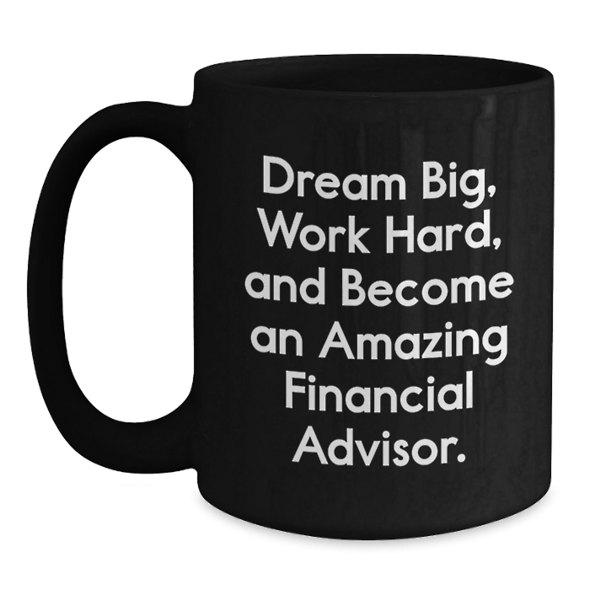Gifts from Family and Friends for Financial Advisor Graduation - Dream Big 'Work Hard' Quote Black Coffee Mug - Main
