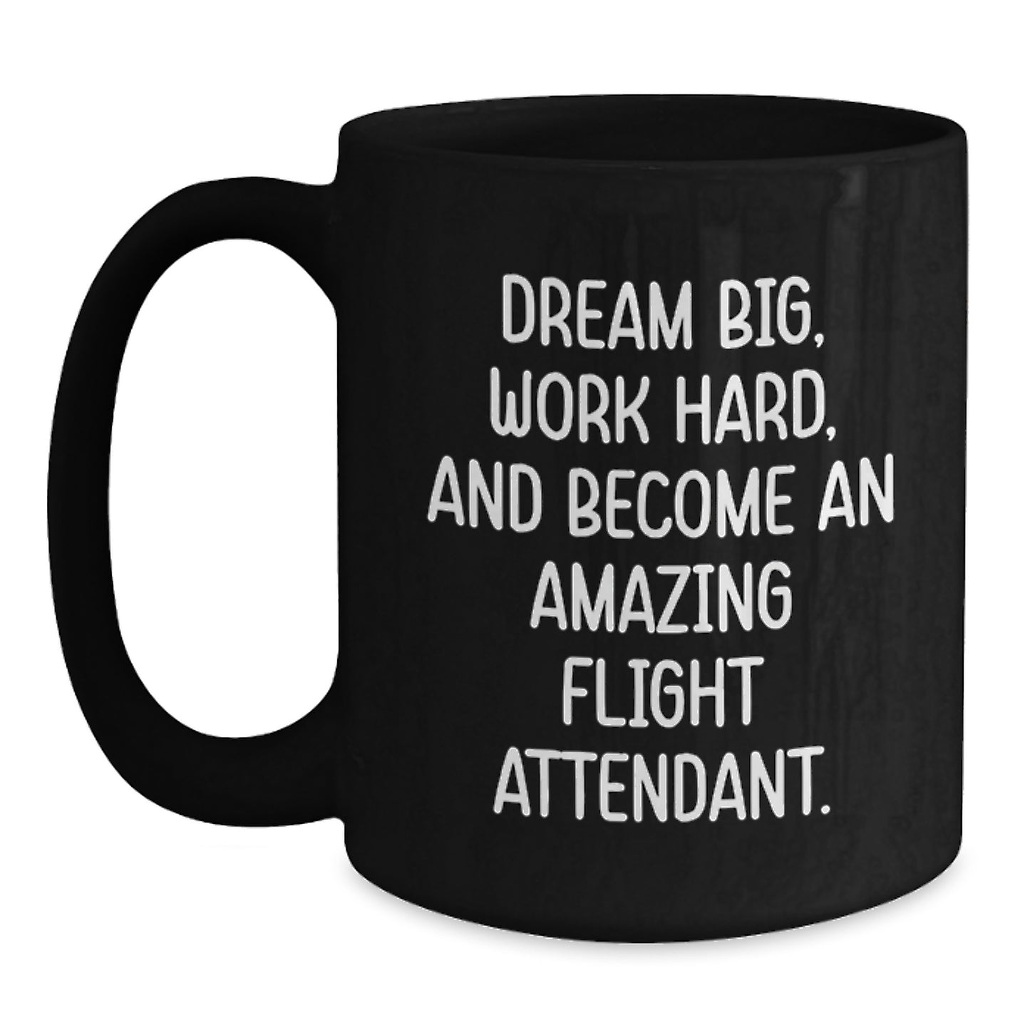 Inspirational Flight Attendant Gifts for Men and Women Graduation Unique Gifts, Black Coffee Mug, 'Dream Big, Work Hard, And Become An Amazing Flight Attendant.' - Main