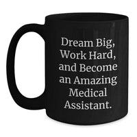 Load image into Gallery viewer, Inspirational Medical Assistant Gifts from Friends and Family for Valentine's Black Coffee Mug - 'Dream Big, Work Hard, And Become An Amazing Medical Assistant.' - Main
