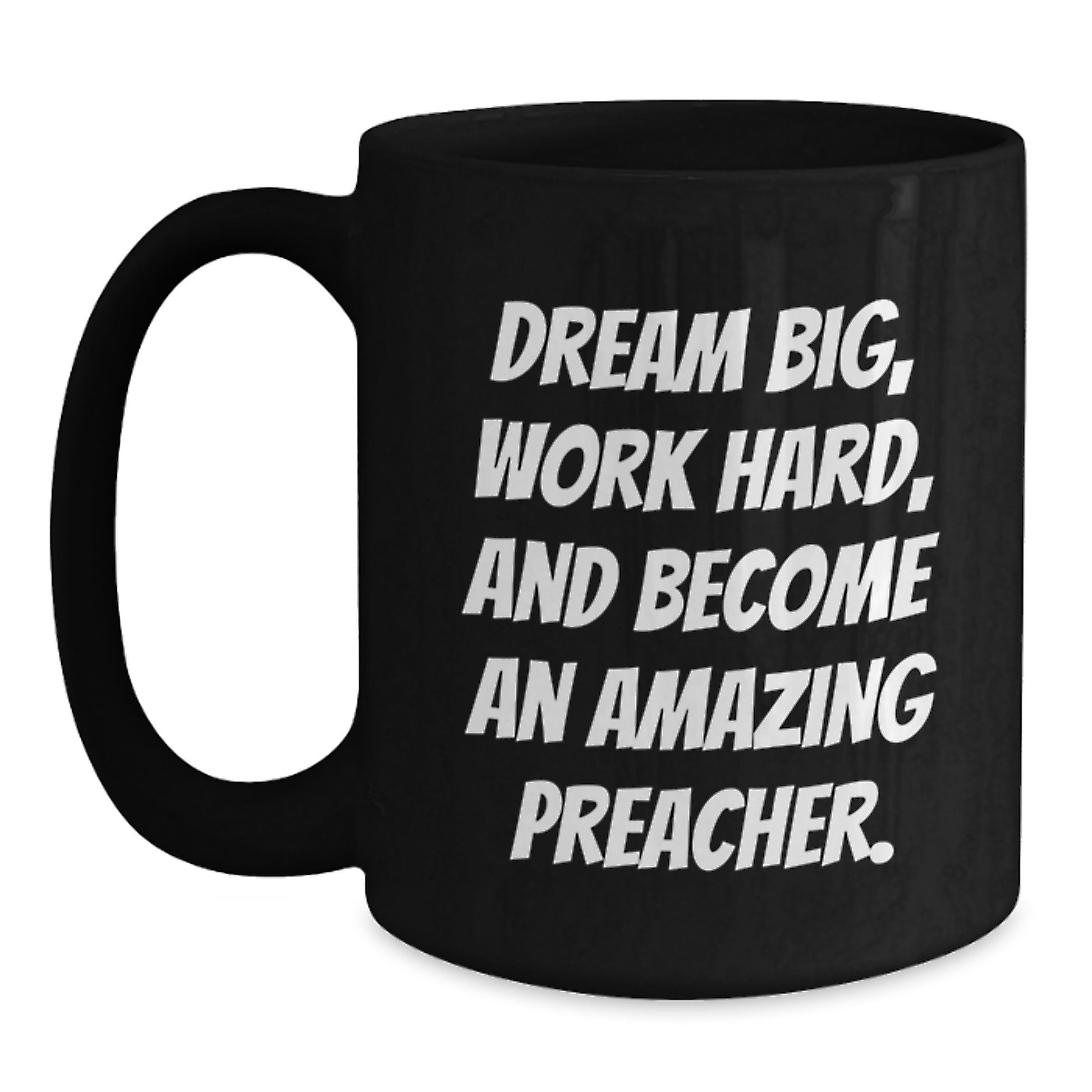 Funny Preacher Gifts for Graduation, Inspirational Black Coffee Mugs with 'Dream Big, Work Hard, And Become An Amazing Preacher!' Quote, Gifts from Friends and Family - Main