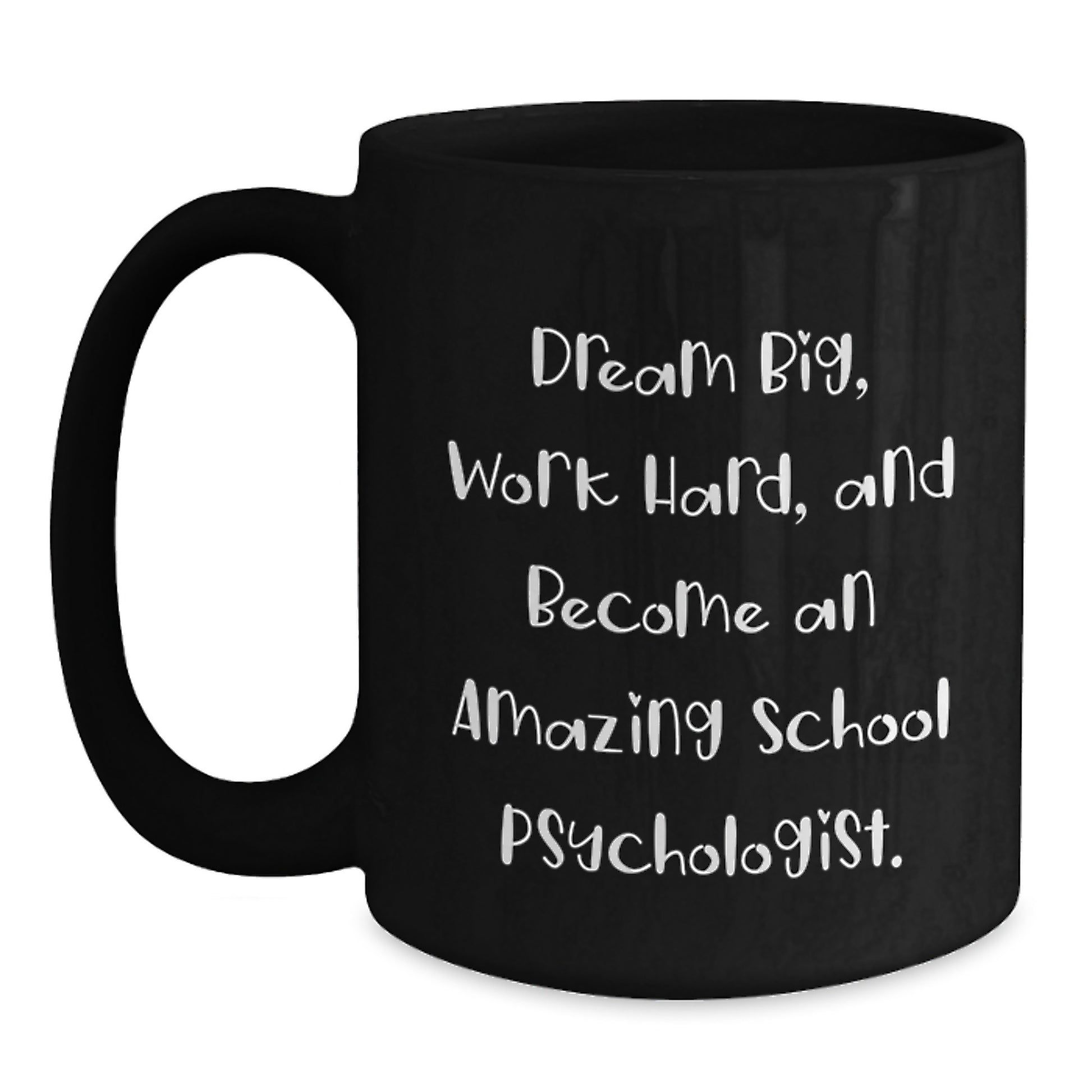 Funny School Psychologist Gifts from Friends, Valentine's Unique Gifts for School Psychologist, Black Coffee Mug with 'Dream Big, Work Hard, And Become An Amazing School Psychologist.' - Main
