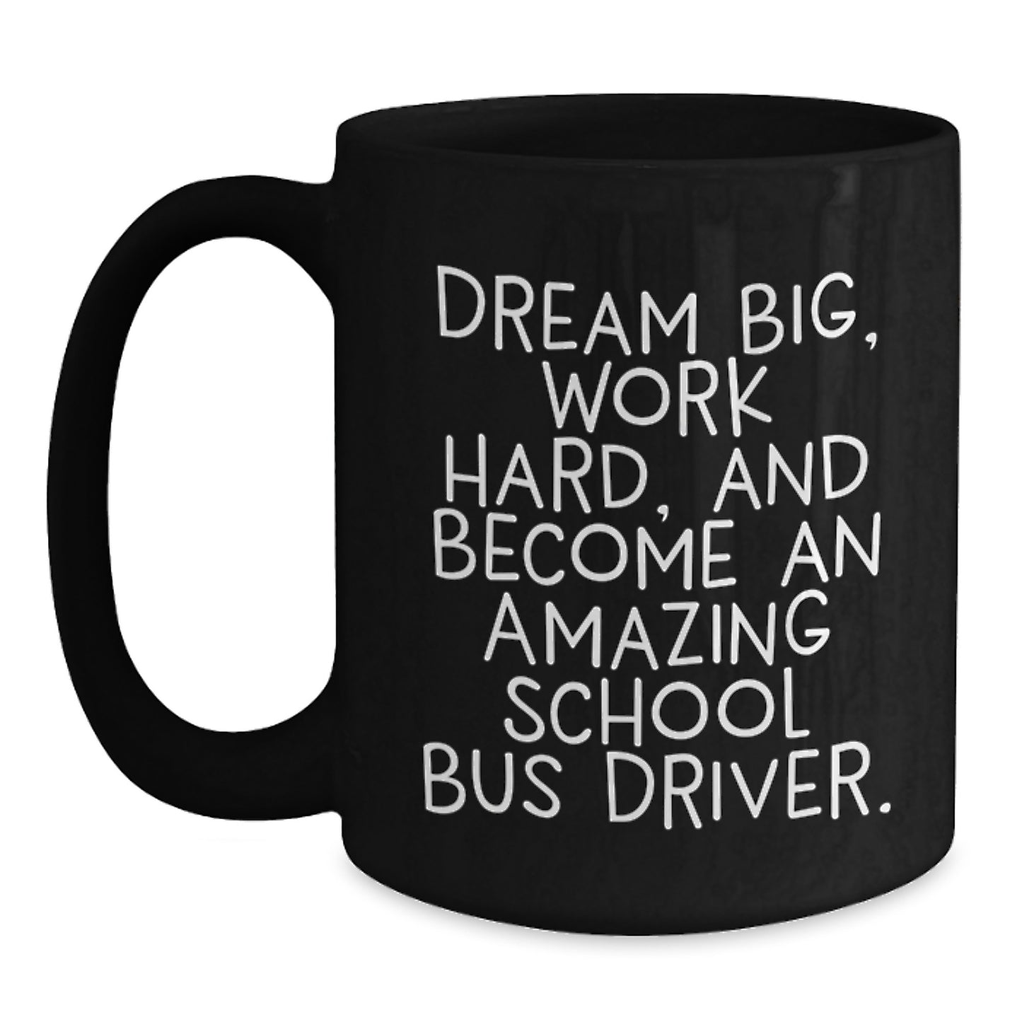 Funny School Bus Driver Gifts for Men, Women, and Friends - Graduation Unique Gifts from Family, Coworkers, and Friends - 'Dream Big, Work Hard...' - Main