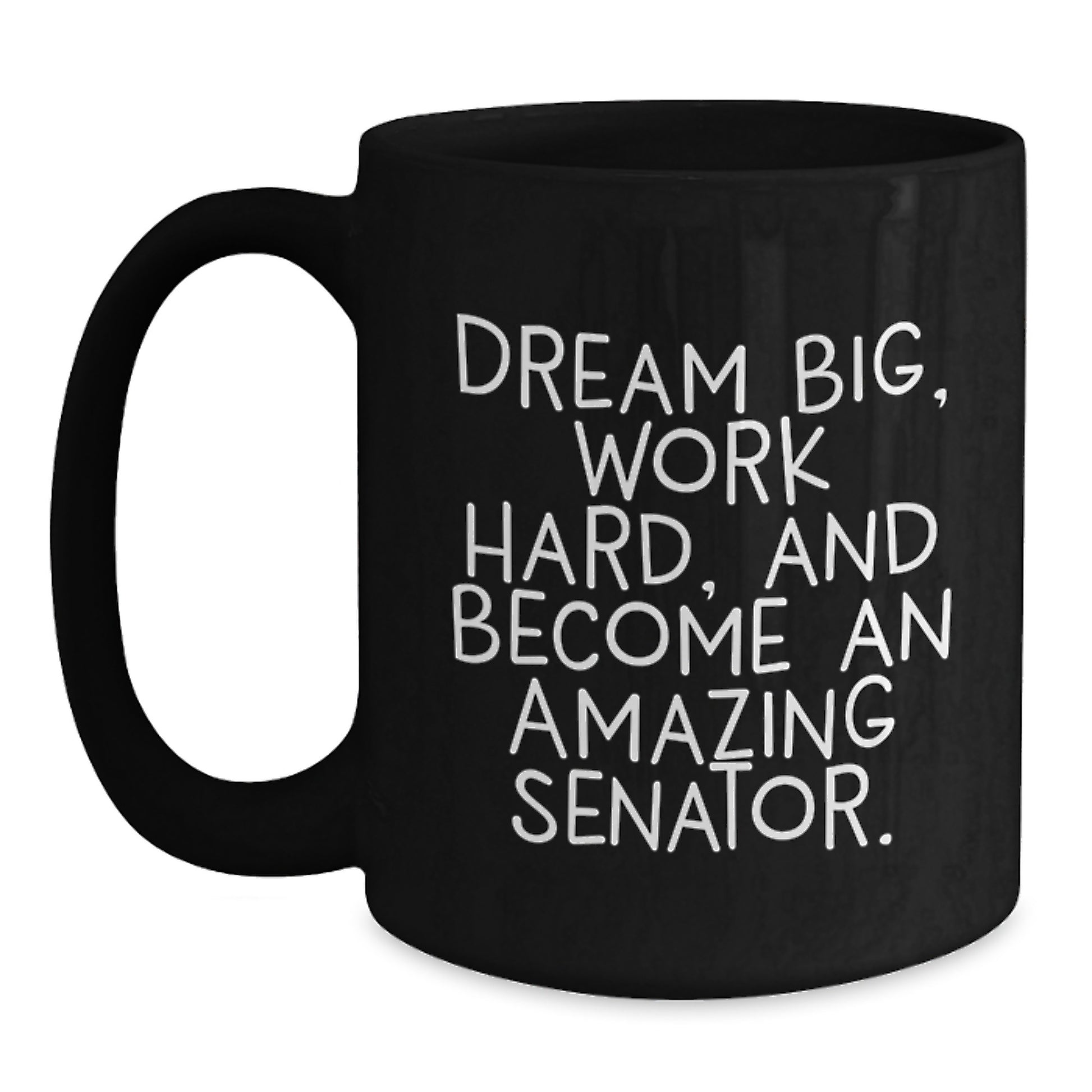 Inspirational Gifts from Family for Senator - Black Coffee Mug - Dream Big Work Hard - Main