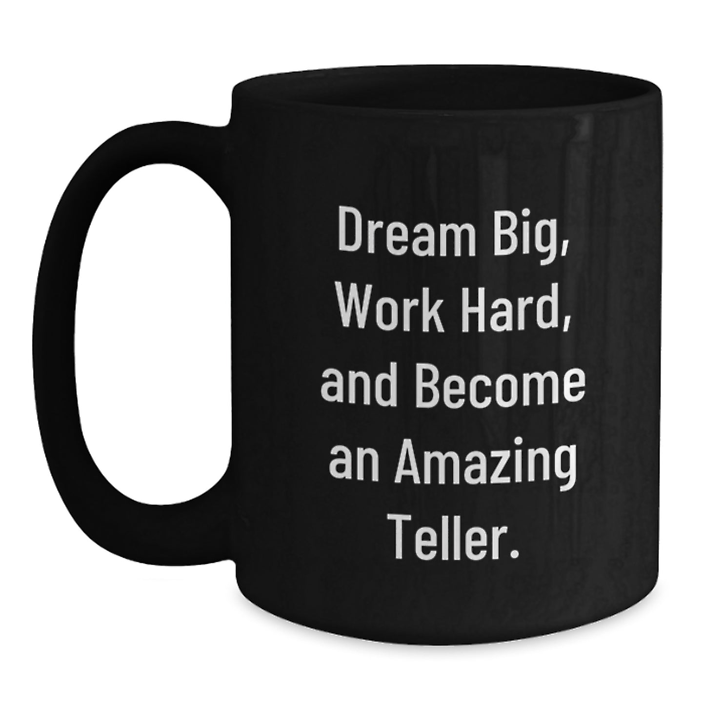 Funny Teller Graduation Gifts from Friends, Black Coffee Mug for Men Women Coworkers, Dream Big Work Hard and Become An Amazing Teller - Main