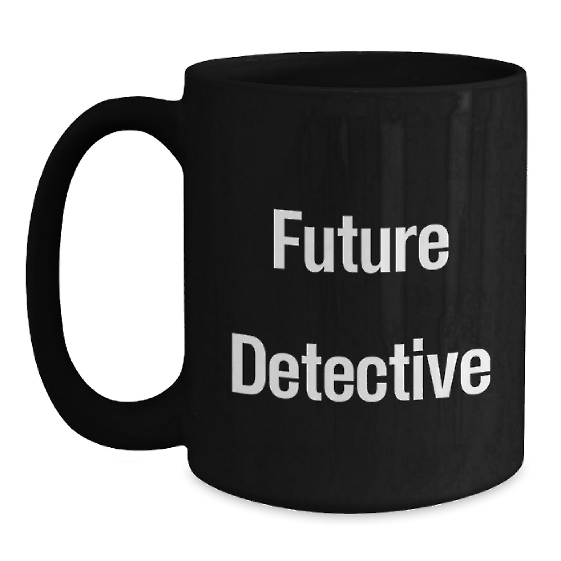 Future Detective, Funny Inspirational Gifts from Men, Women, Friends, Coworkers, Family for Detective, Men, Women, Friends, Coworkers, Family Black Coffee Mug Valentine's Unique Gifts - Main