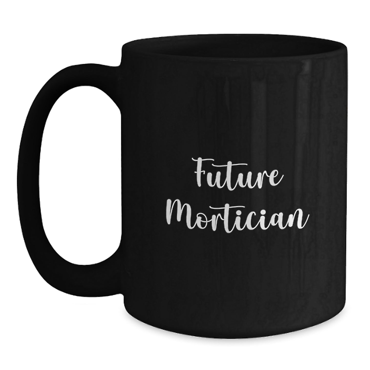 Funny Mortician Gifts for Mortician Graduation Unique Gifts - Gifts from Friends to Mortician - Black Coffee Mug with 'Future Mortician' - Main