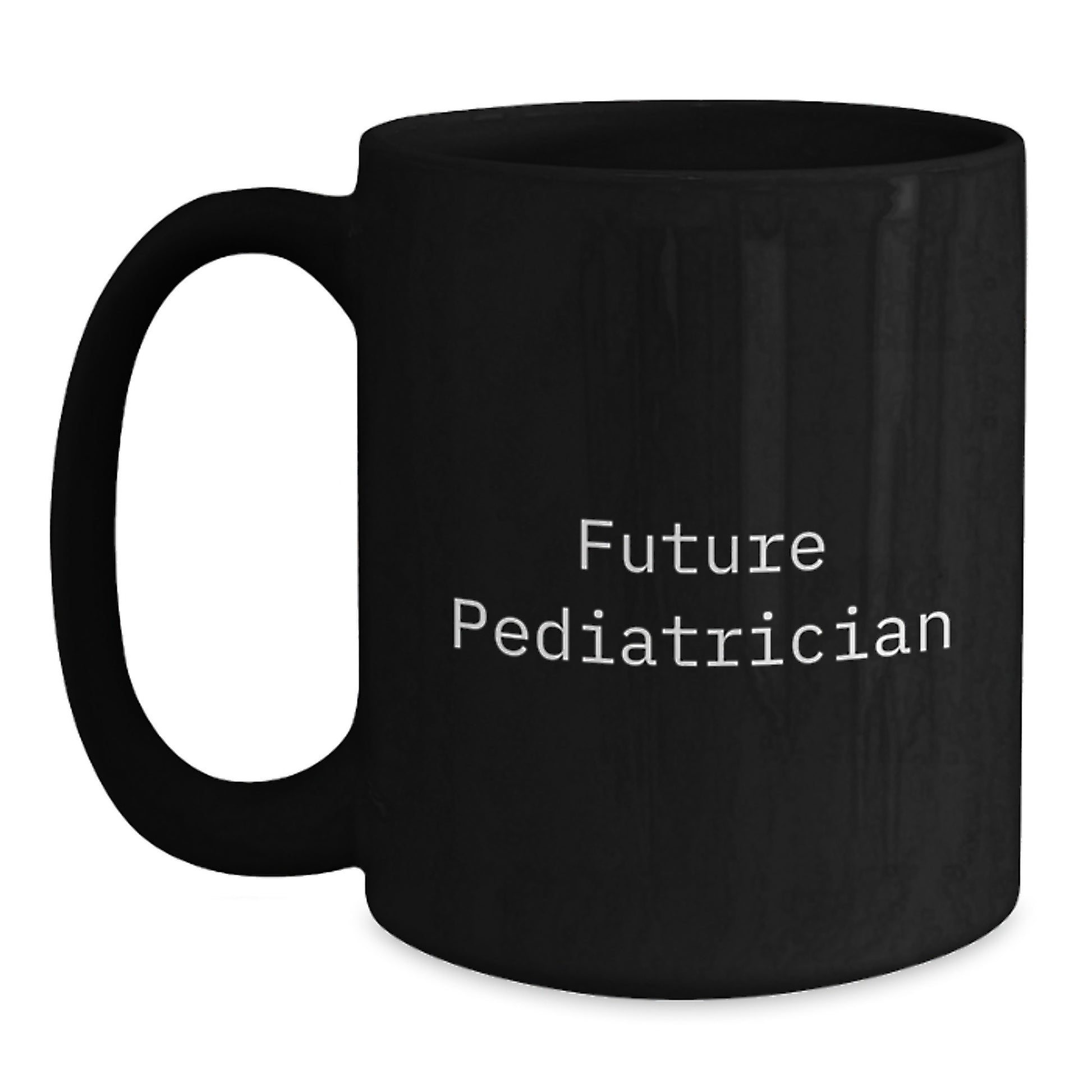 Funny Quotes for Future Pediatrician Black Coffee Mug - Unique Gifts from Family - Inspirational Mug for Pediatrician Graduation - Main