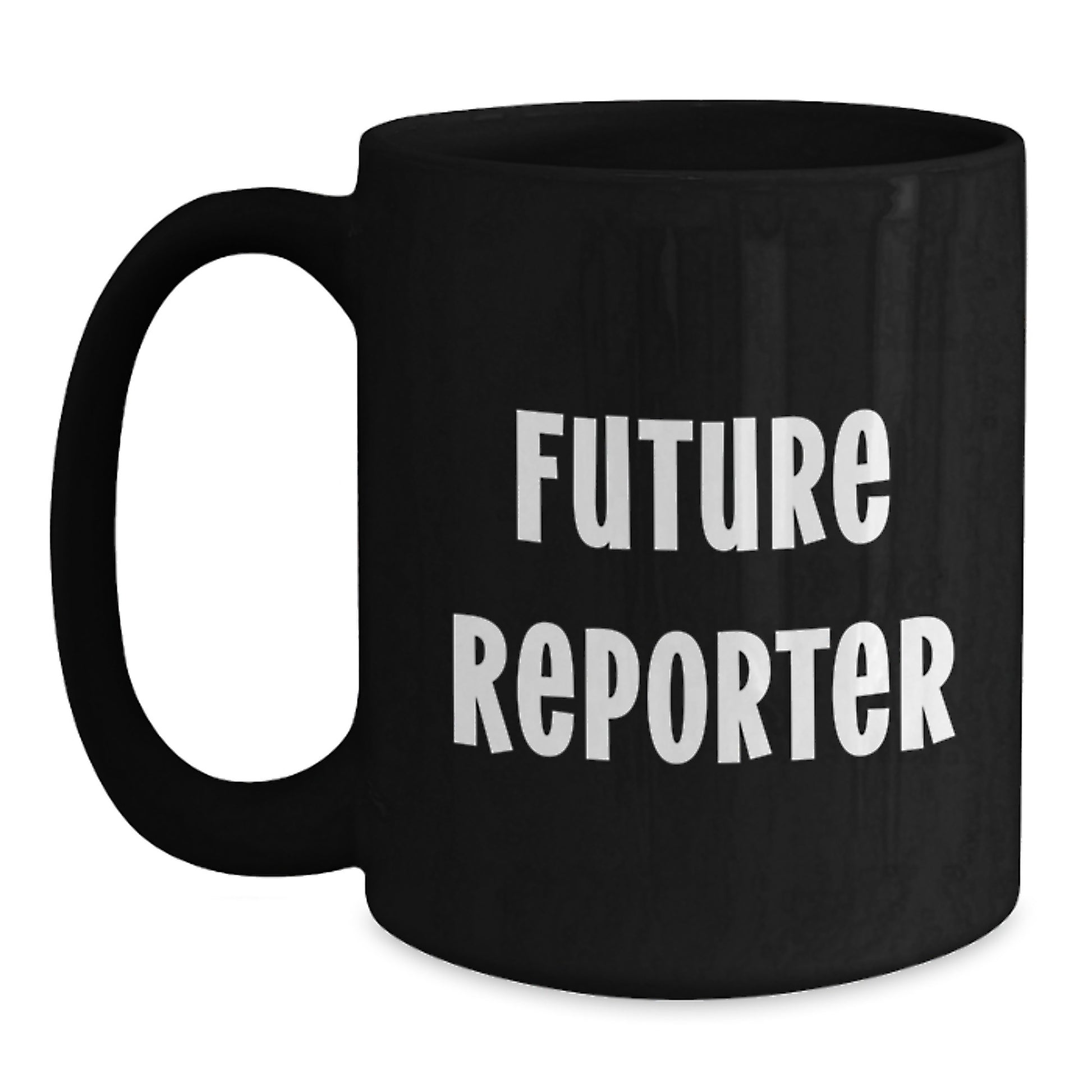 Funny Quirky Gifts from Friends for Future Reporter Graduation Unique Mugs, Black Ceramic Coffee Mugs, Inspirational Quote for Reporter Enthusiasts, Reporter Gifts for Him or Her - Main