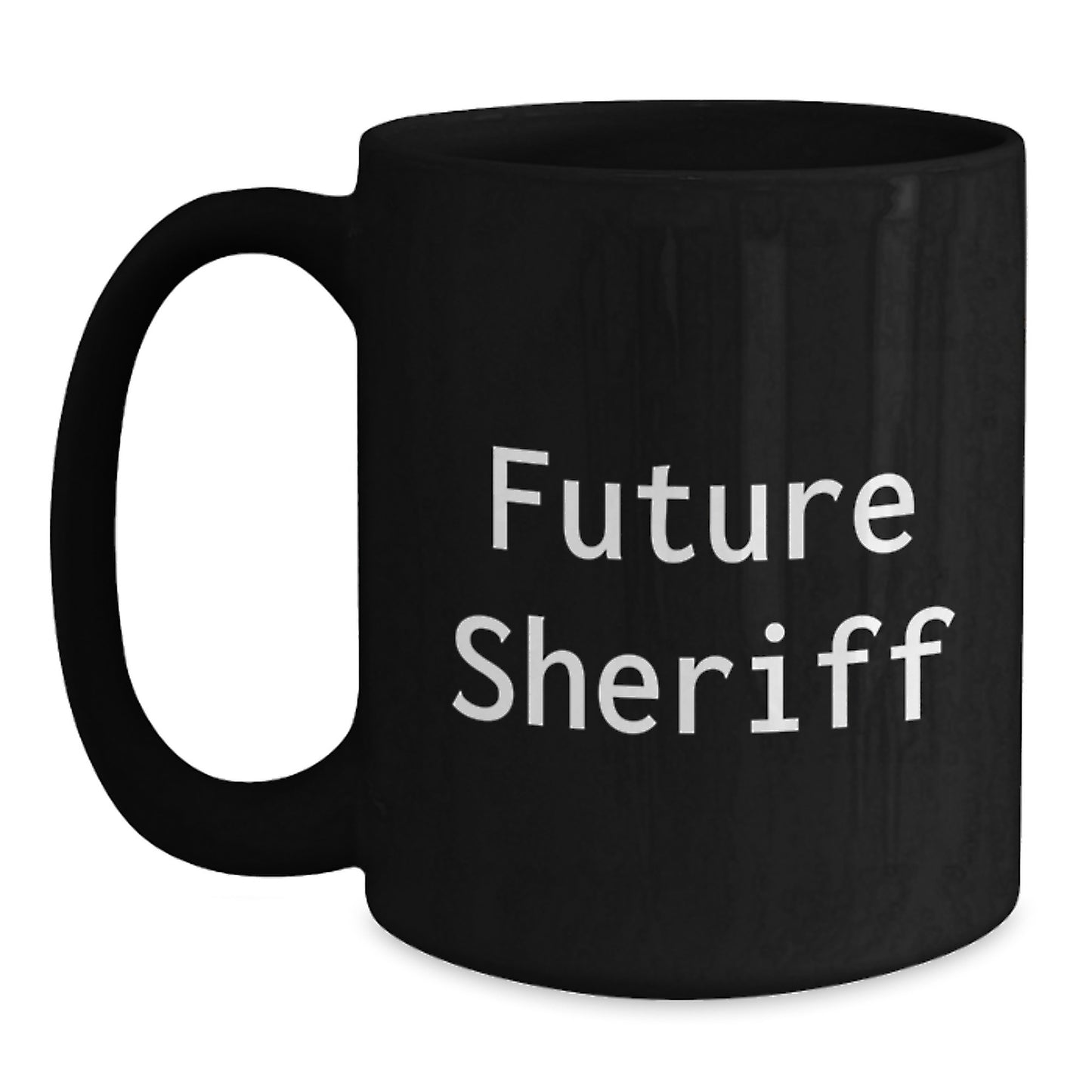 Funny Sheriff Quote Gifts for Men, Women, Friends, Coworkers, Family - Black Coffee Mug, 11oz or 15oz, Microwave and Dishwasher Safe - Main