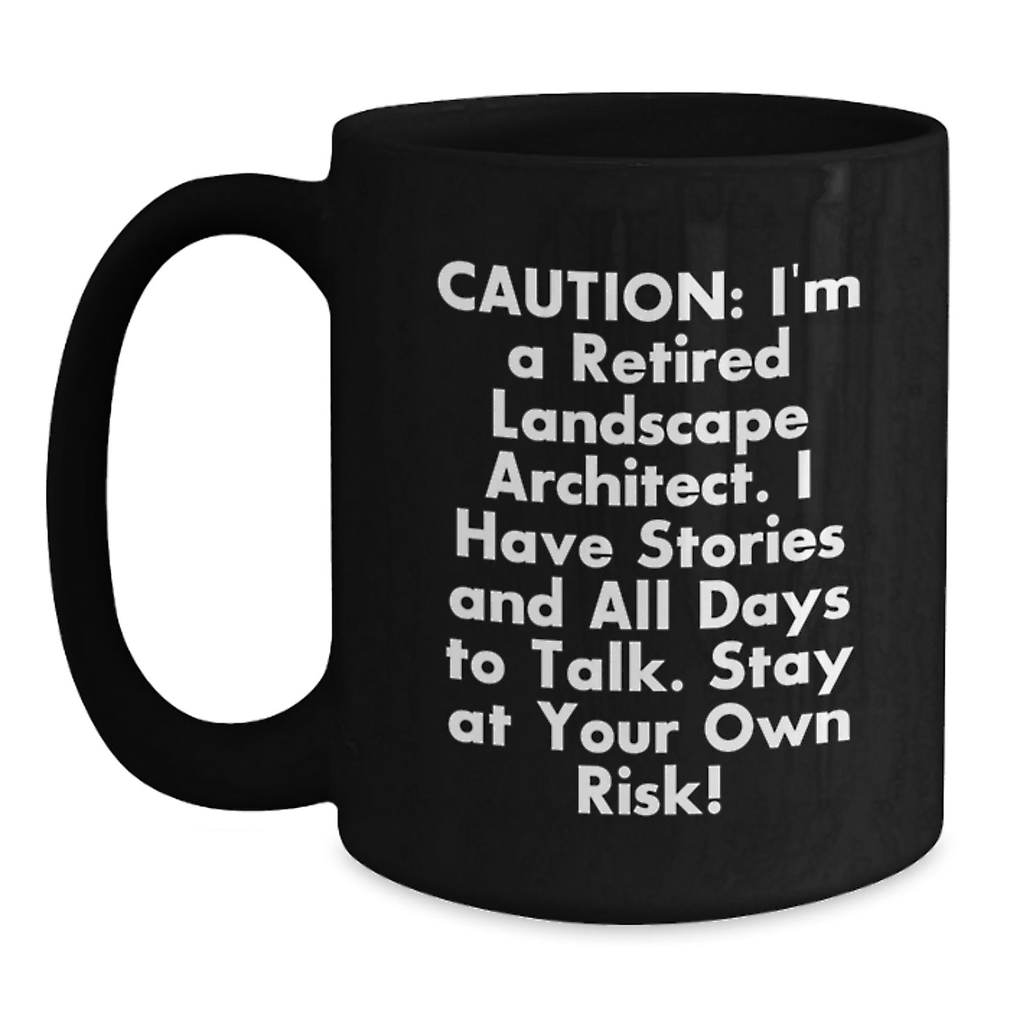 Funny Landscape Architect Gifts - Black Coffee Mug for Birthday, Unique Gifts from Friends for Landscape Architect, 'Caution: I'm A Retired Landscape Architect' - Main